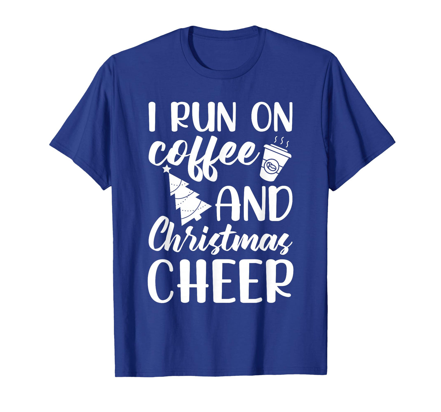 I Run On Coffee and Christmas Cheer Funny Holiday Xmas T-Shirt