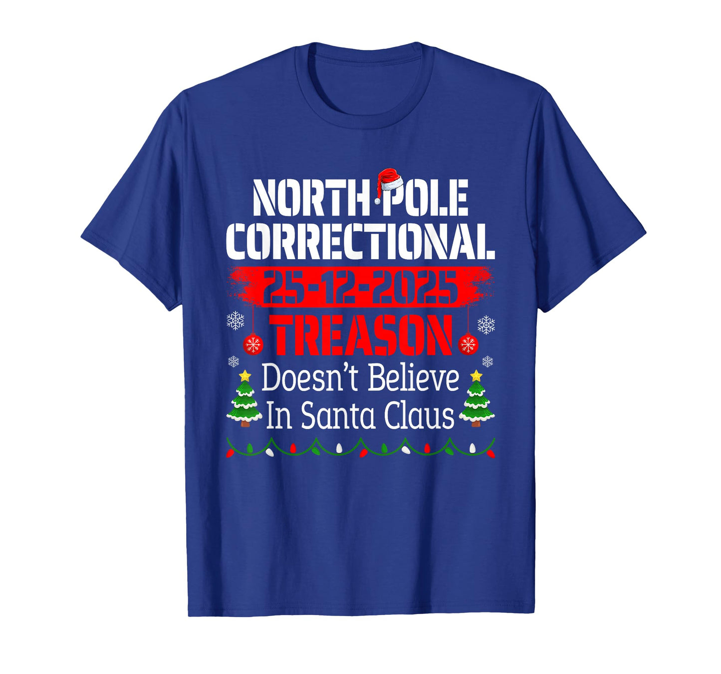North Pole Correctional Treason Doesn't Believe Santa Claus T-Shirt