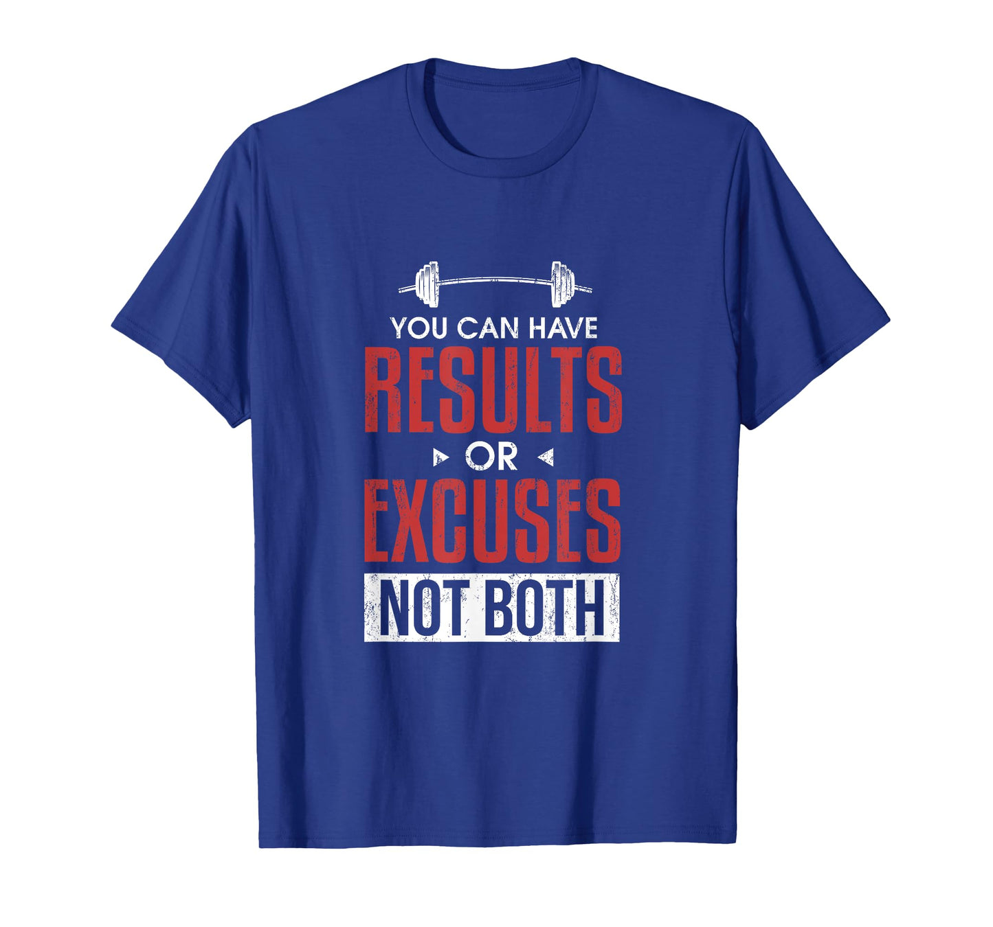 You can have results or excuses not both T-Shirt