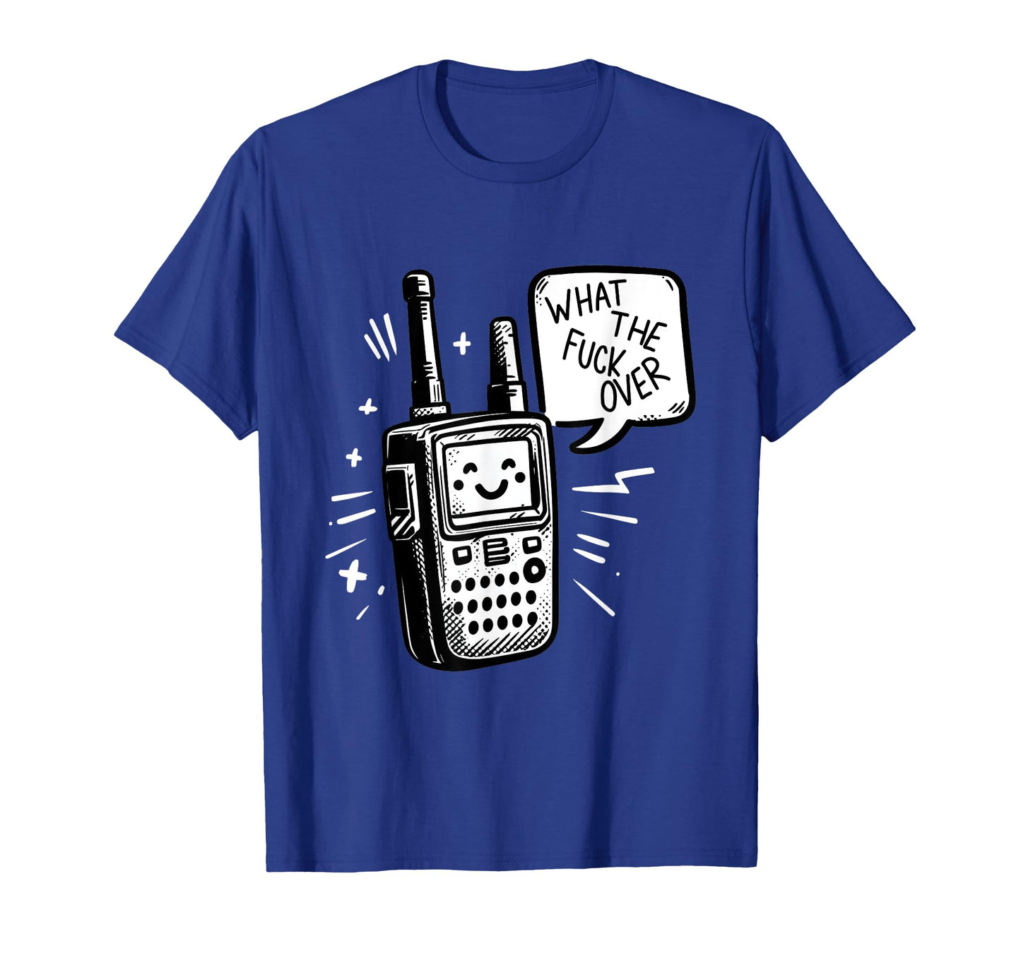 What the fuck over - Funny Radio humor T-Shirt