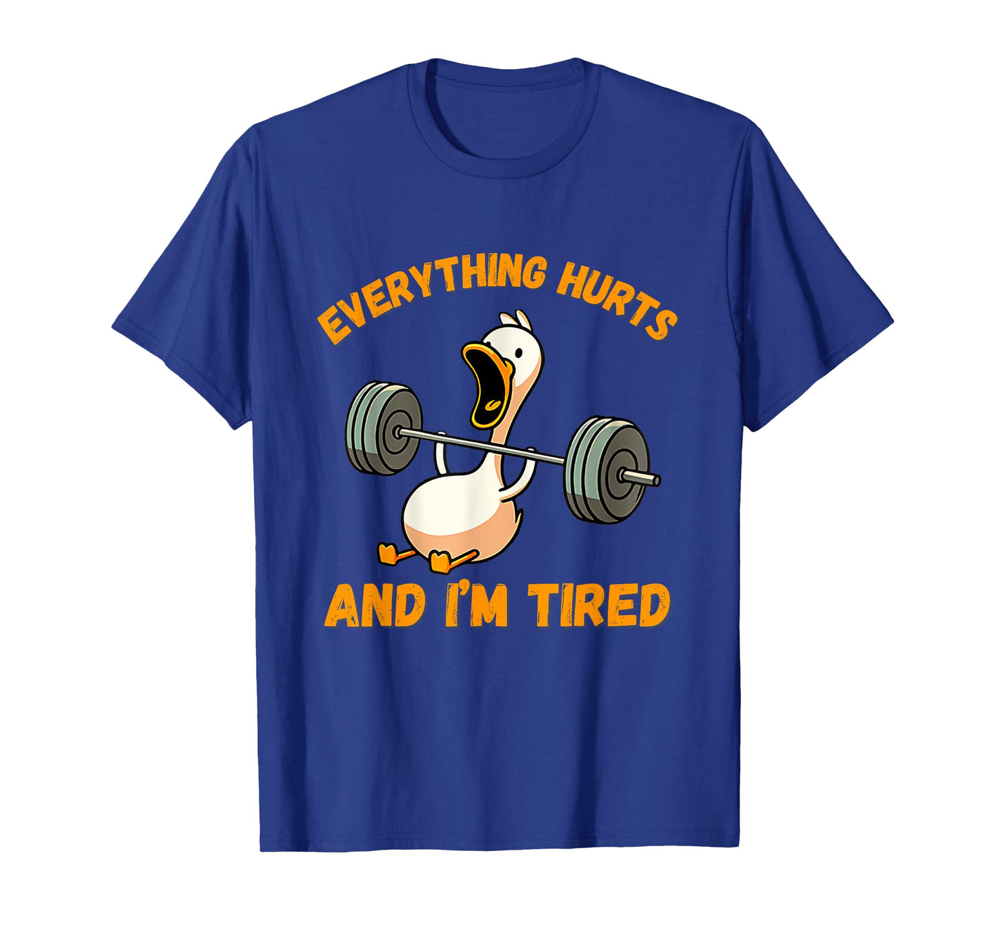 Everything Hurts And I'm Tired Duck Funny T-Shirt