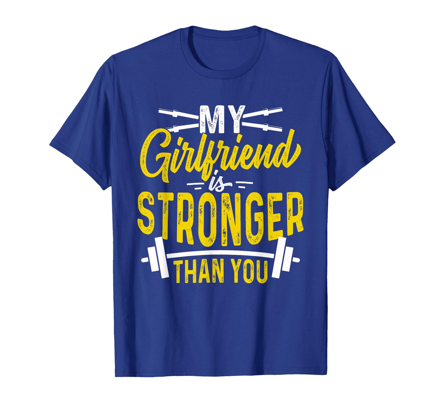 My Girlfriend Is Stronger Than You Weight Lifting Funny Gift T-Shirt