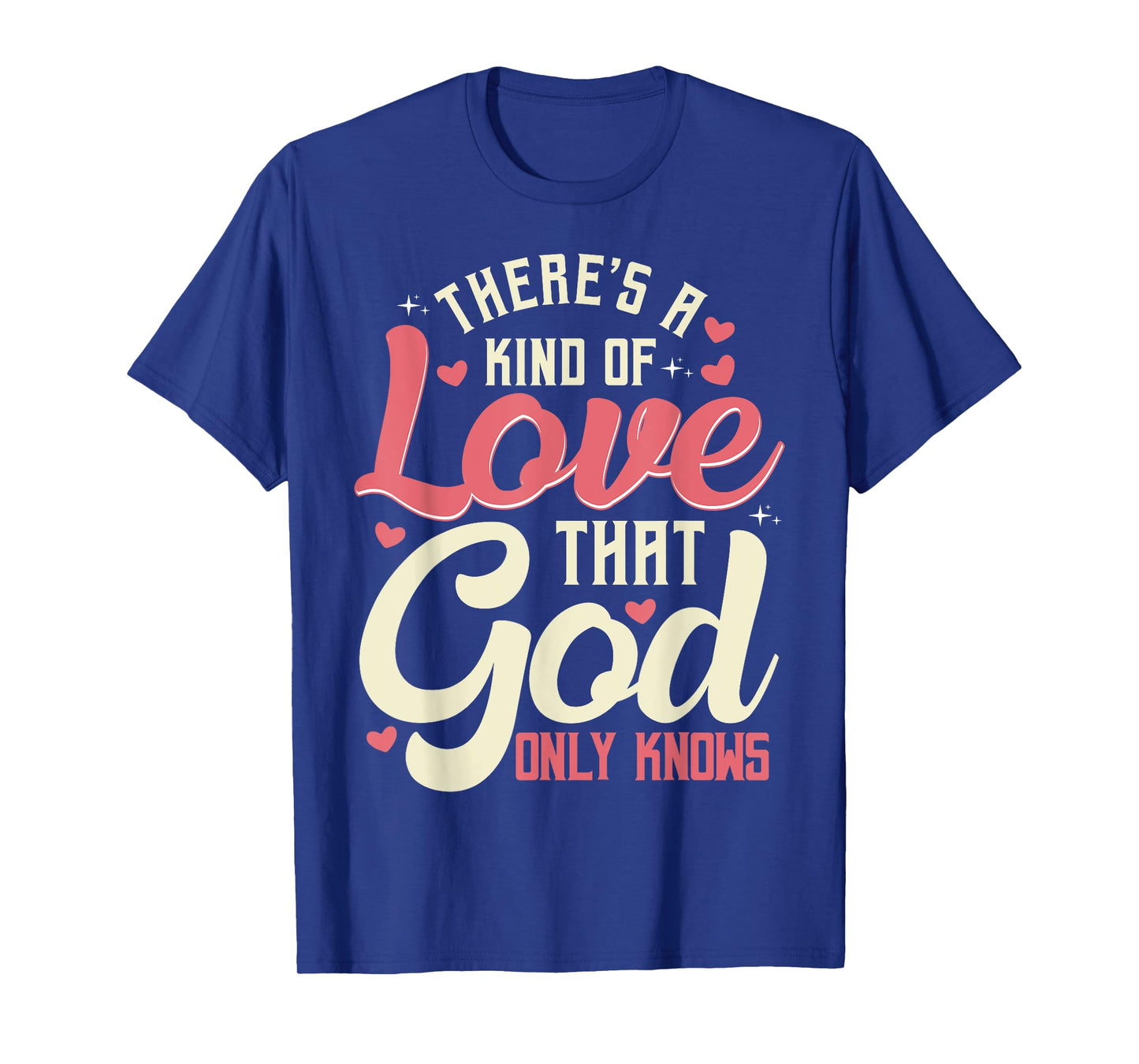There is a kind of love that only God knows Christian T-Shirt