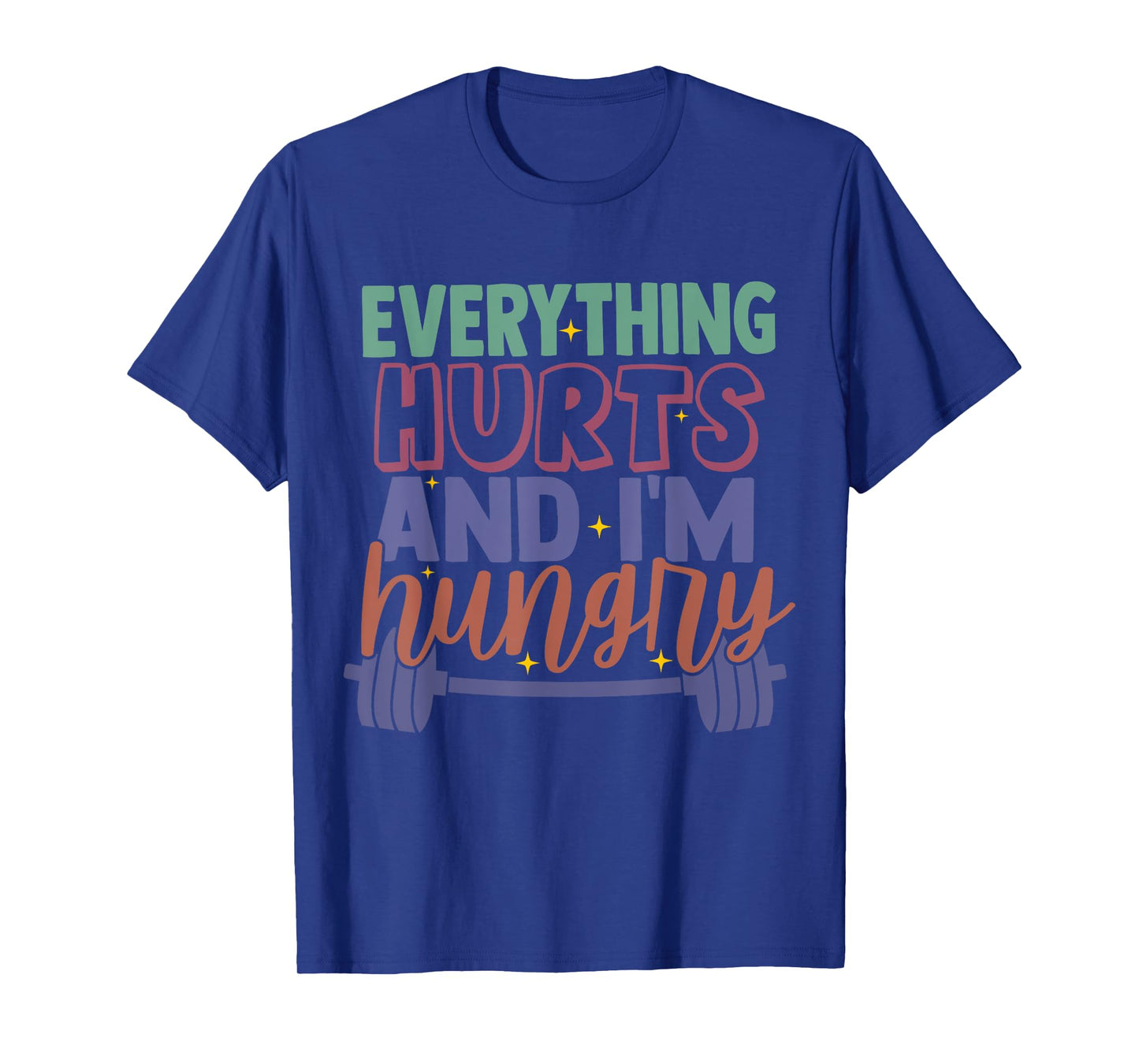 everything hurts and im hungry funny workout Gym Fitness T-Shirt