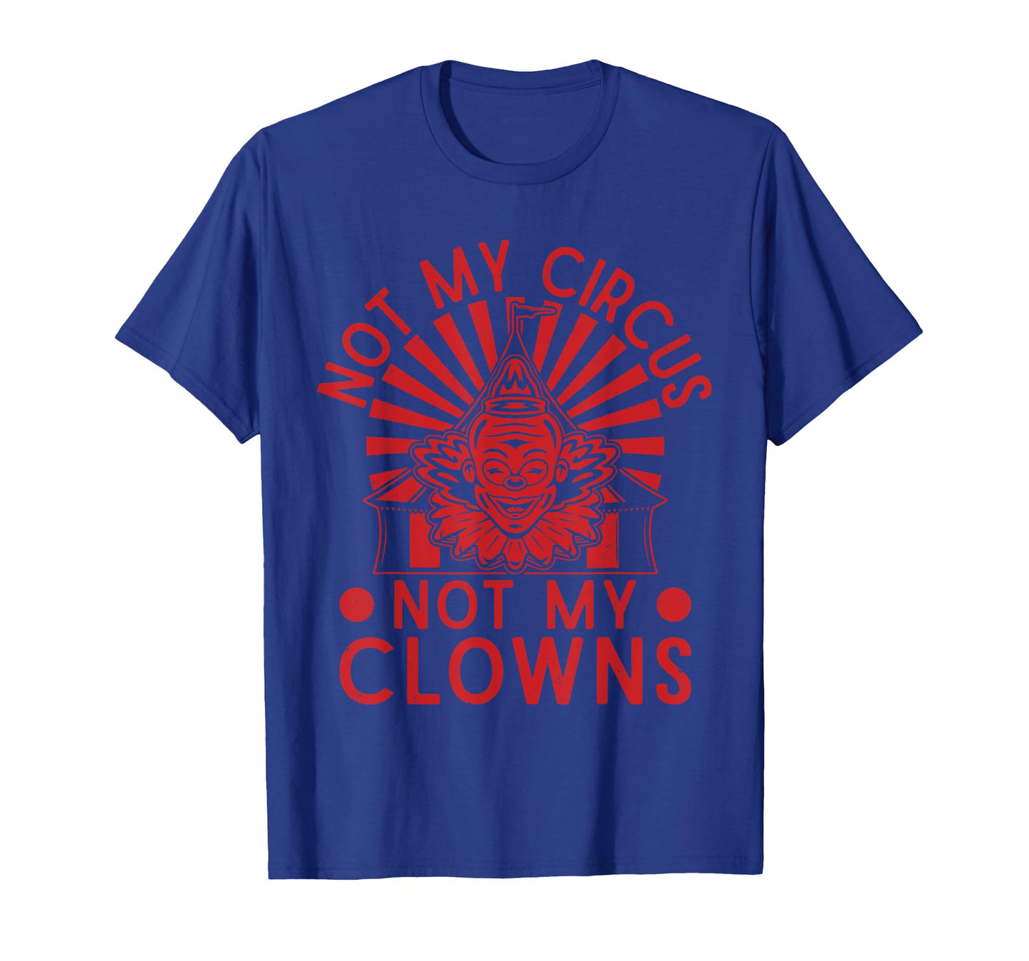 Not My Clowns Not My Circus Performer Costume Men Women T-Shirt