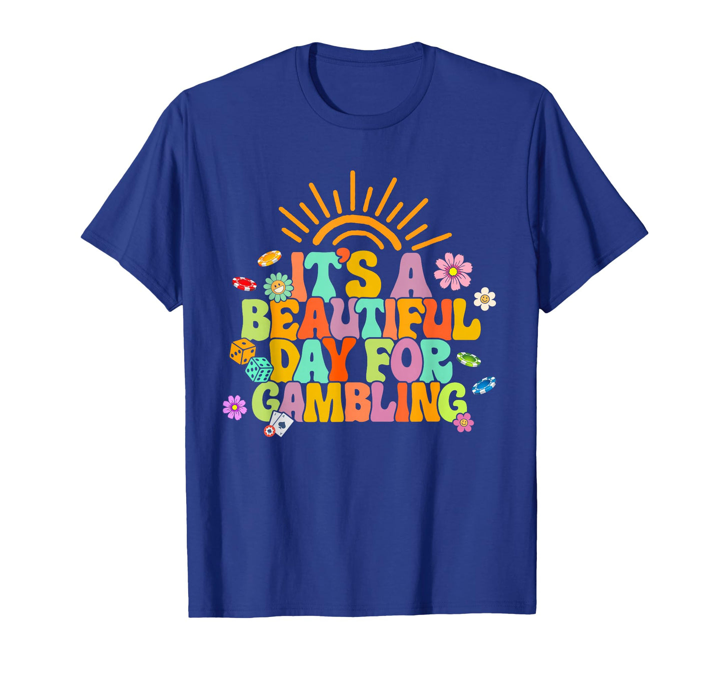 Gambler Gambling Lover It's A Beautiful Day For Gambling T-Shirt