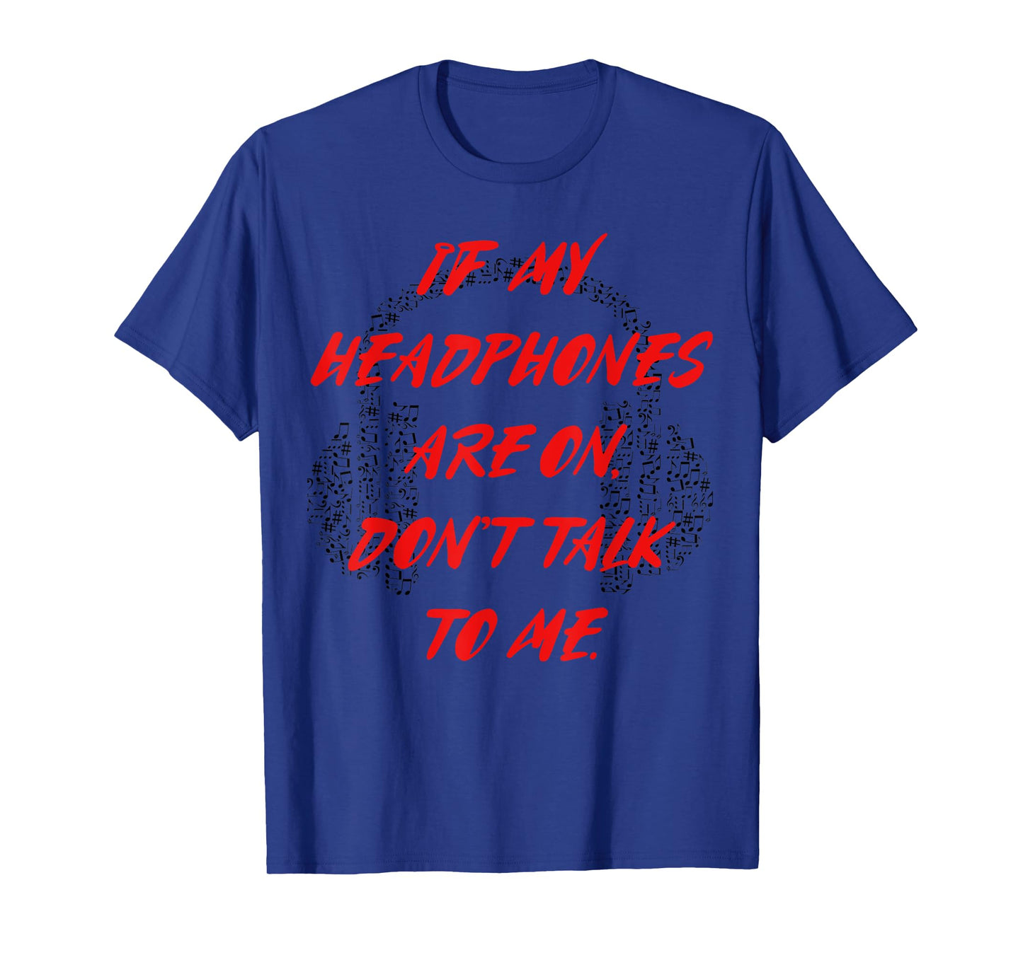 If my headphones are on, don't talk to me T-shirt T-Shirt