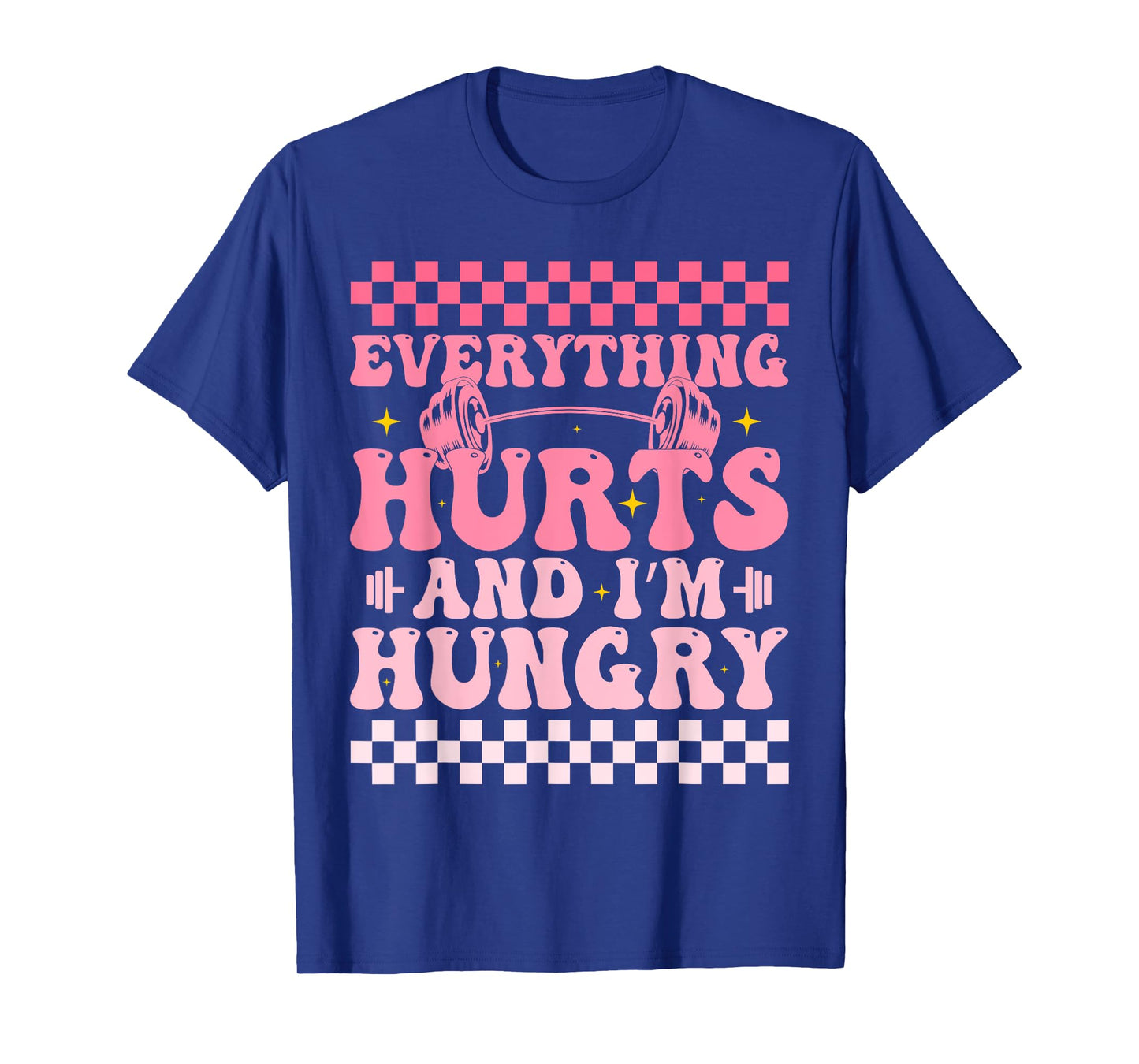 everything hurts and im hungry funny workout Gym Fitness T-Shirt