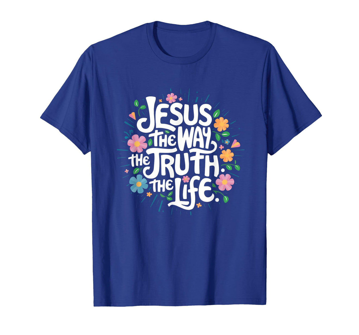 Jesus The Way Truth Life - Christian Inspirational Saying T-Shirt