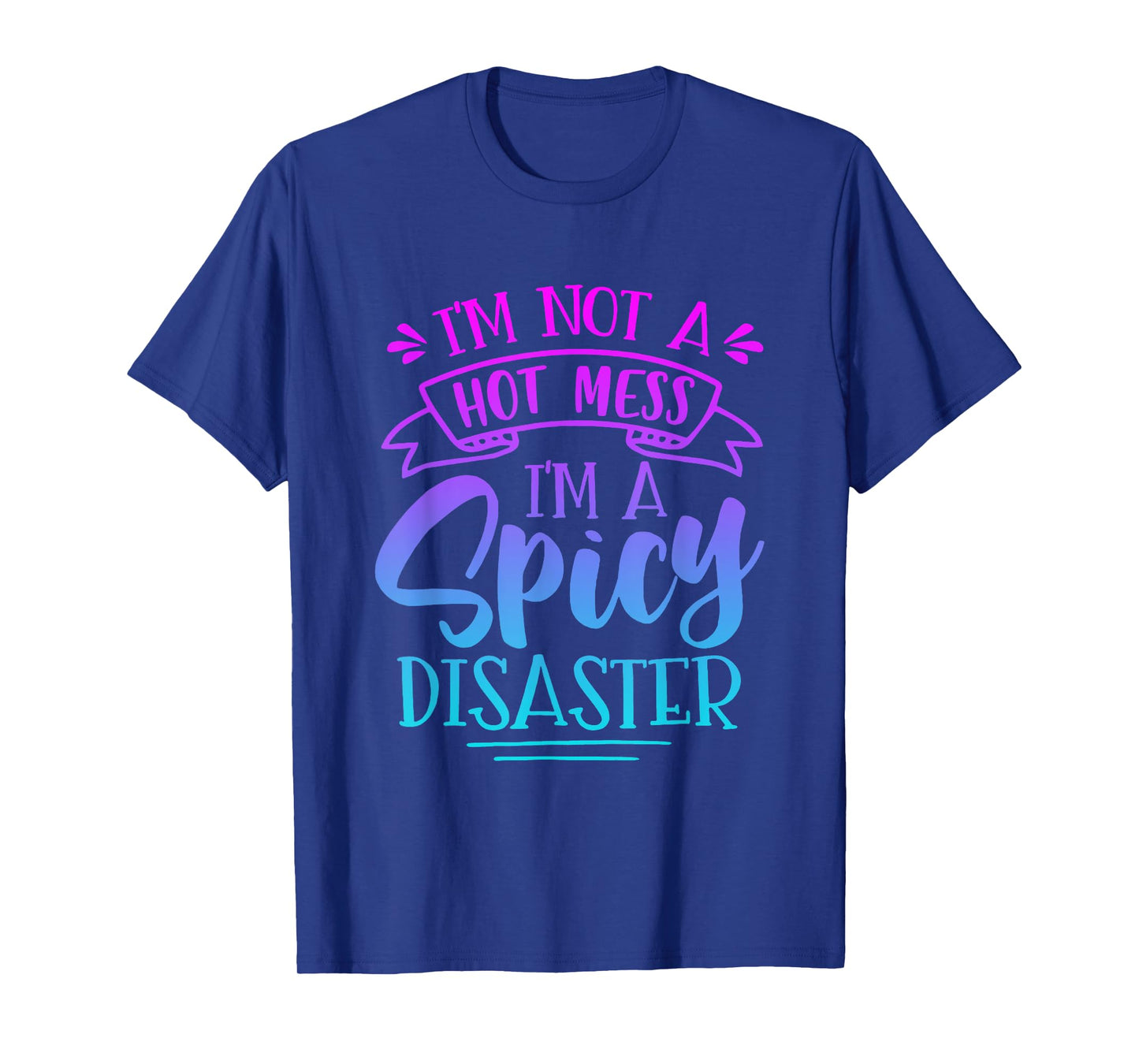 Not Hot Mess I'm Spicy Disaster Girl Funny Trendy Saying T-Shirt