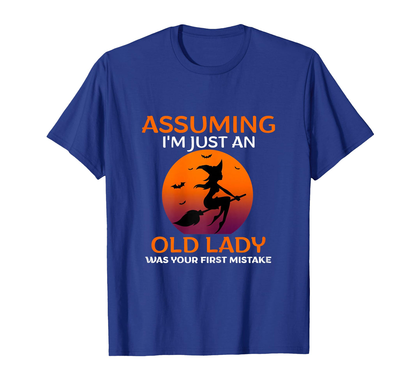 Assuming I Am Just an Old Lady was Your First Mistake Witch T-Shirt