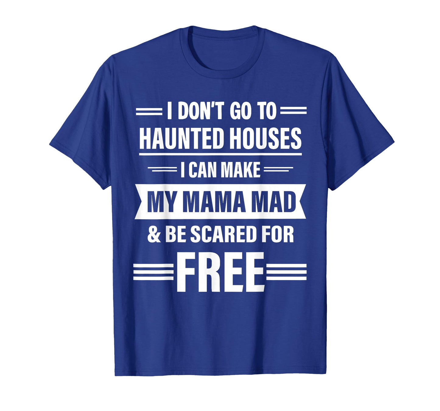 I Dont Go to Haunted Houses I Can Make My Mama Mad Halloween T-Shirt