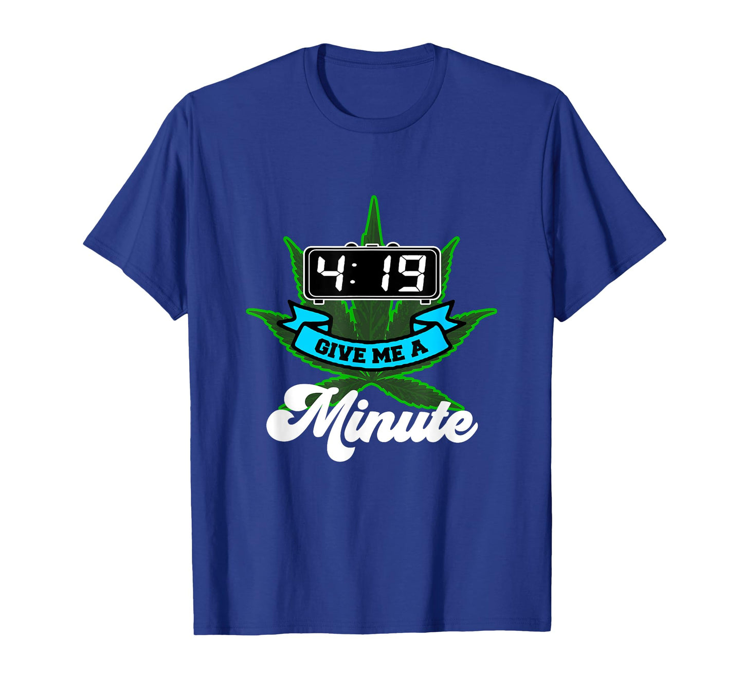 419 Give me a minute funny Pot Smoking Weed T-Shirt