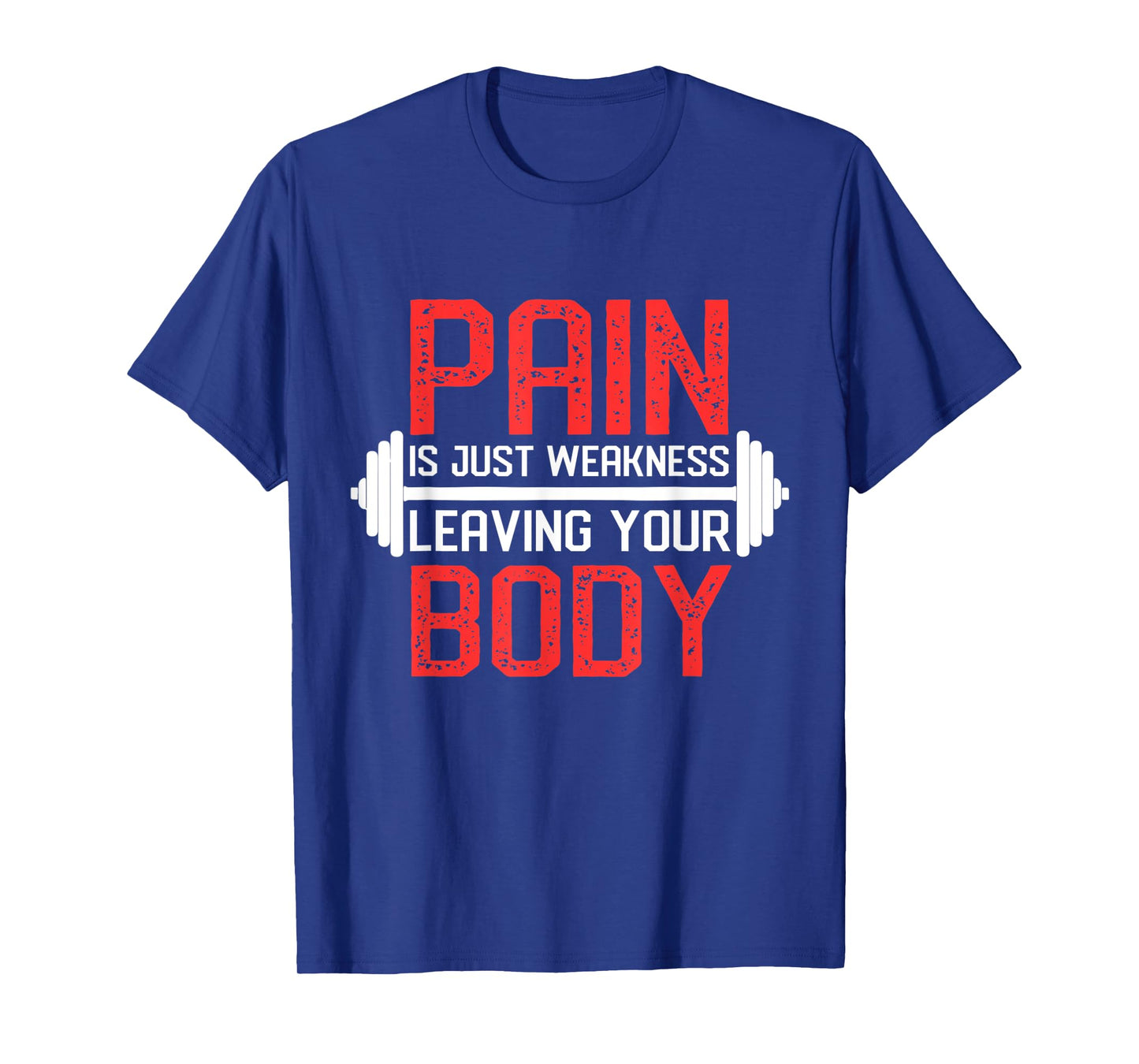 Pain Is Weakness Leaving Your Body Workout Training T-Shirt