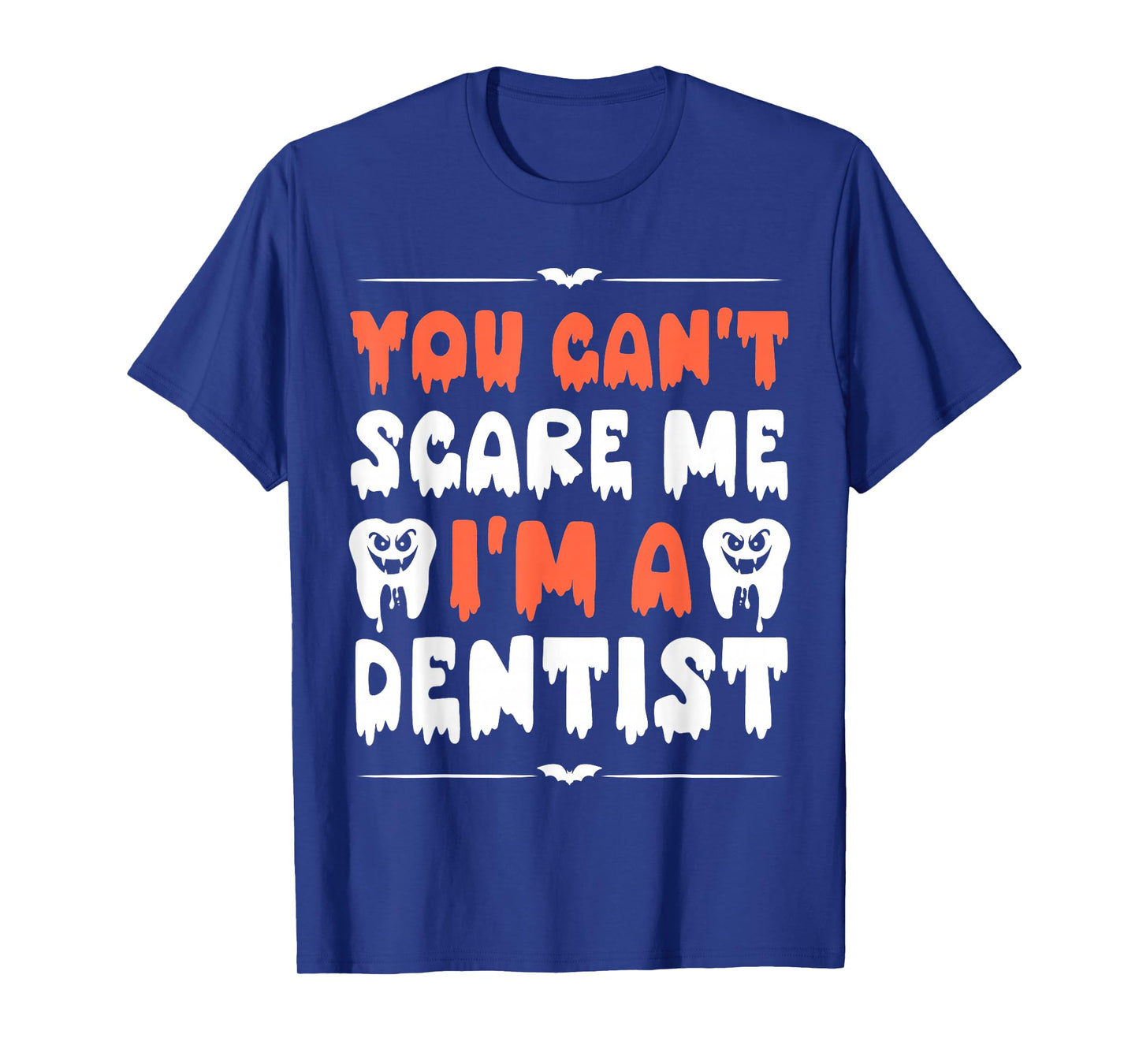 Funny Halloween Dentists Humor You Can't Scare Me Men Women T-Shirt