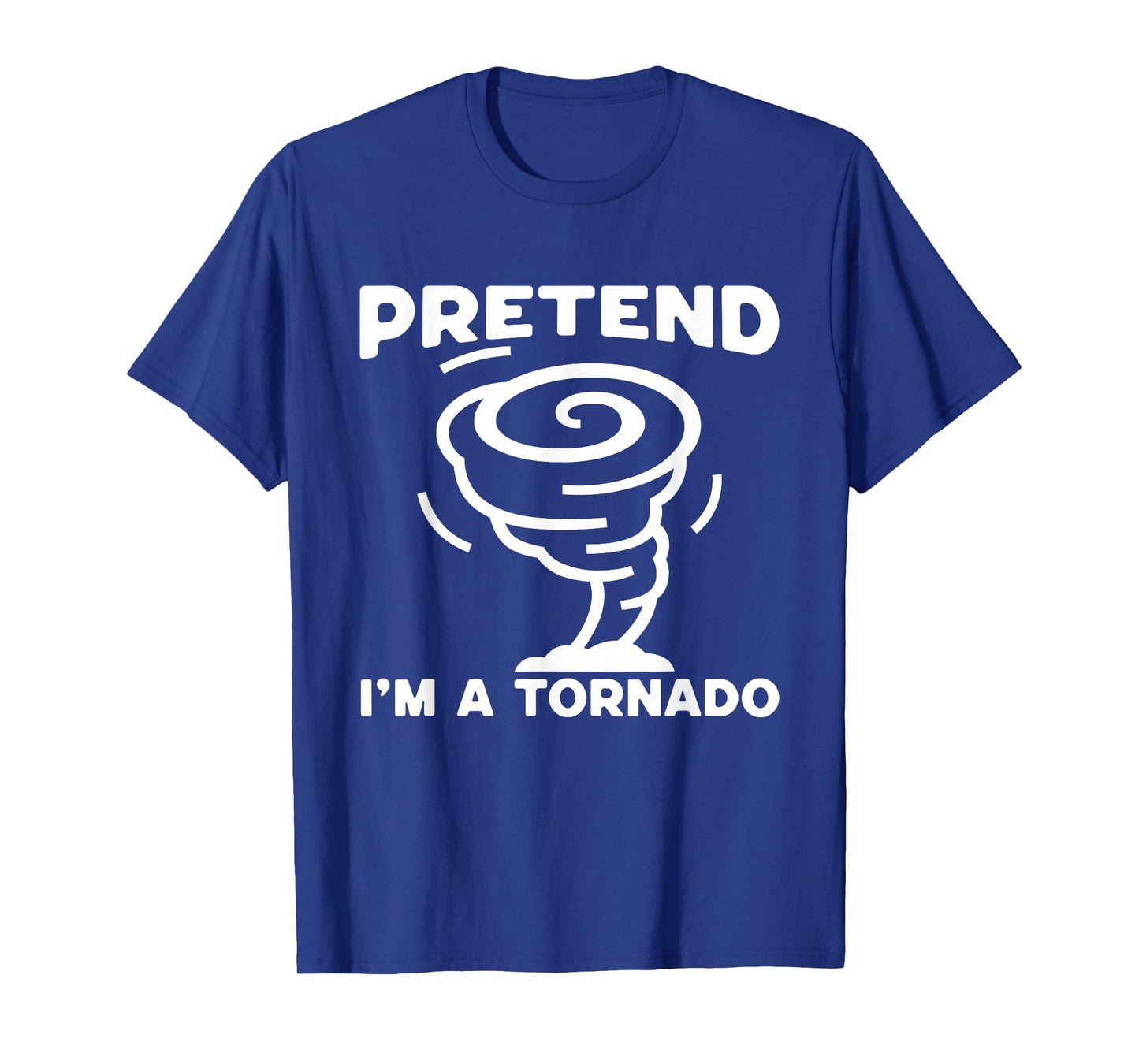 Pretend I'm A Tornado, Halloween Costume Men Women Boy Girl T-Shirt