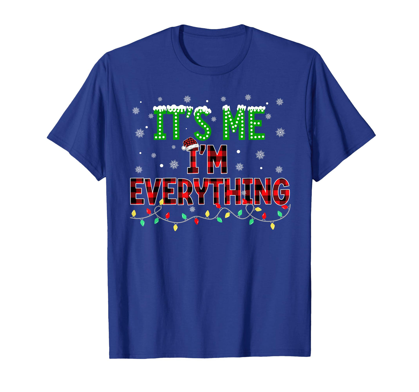 I Have Everything I Want for Christmas Its Me I'm Everything T-Shirt
