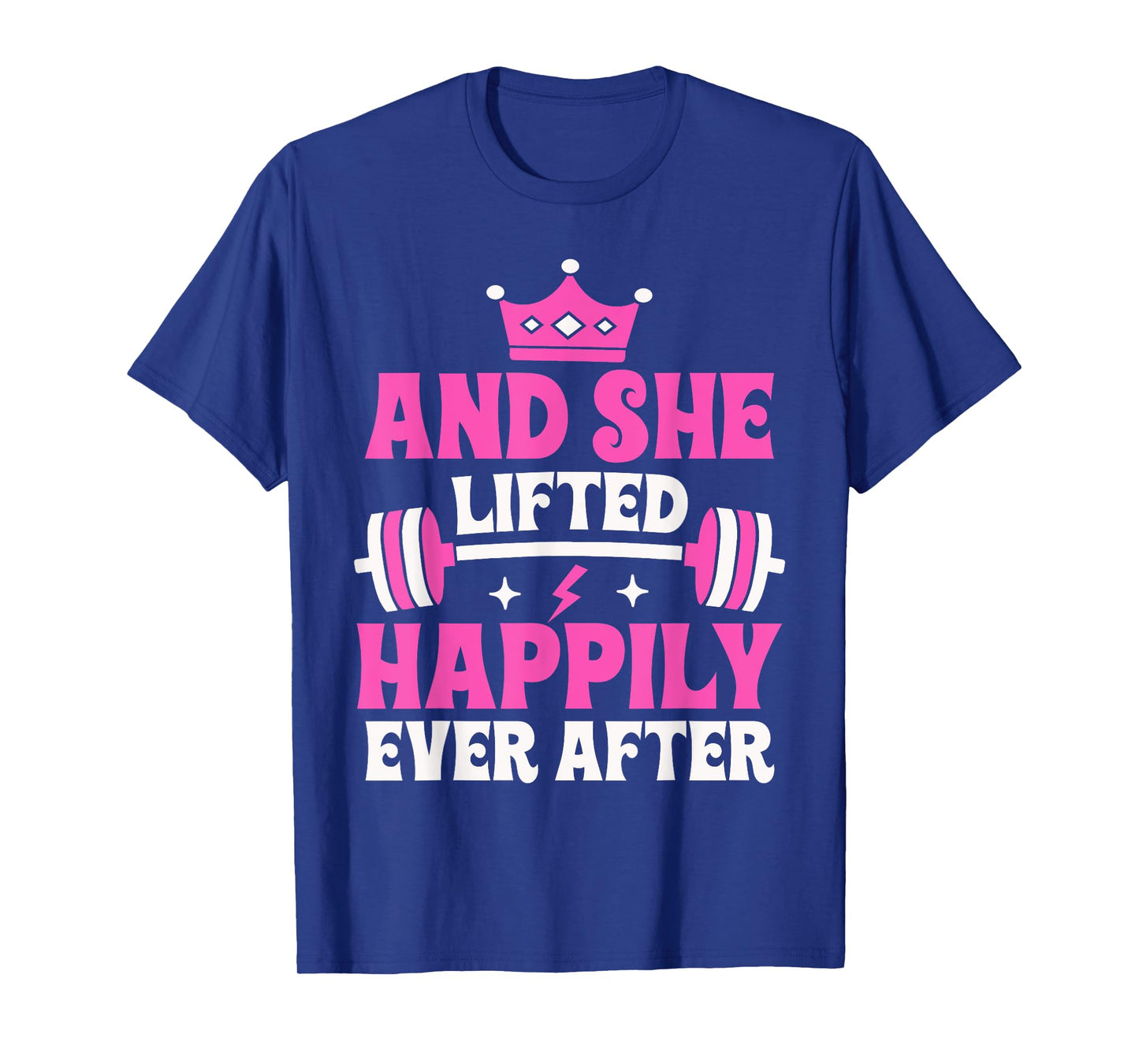 And She Lifted Happily Ever After Gym Weights Strong Lift T-Shirt