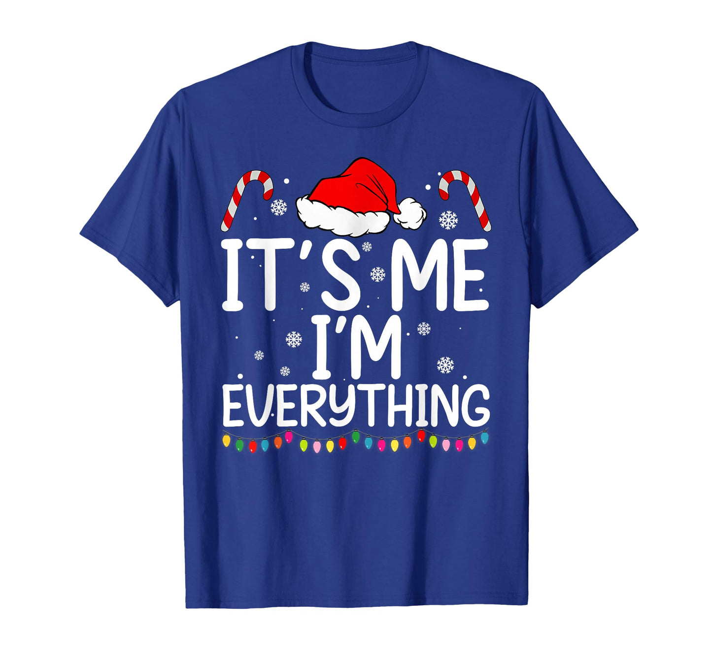 I Have Everything I Want for Christmas Its Me I'm Everything T-Shirt
