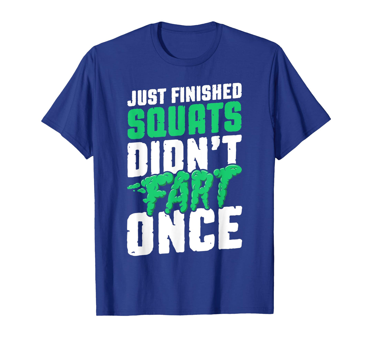 Just Finished Squats Didnt Fart Once Bodybuilding Training T-Shirt