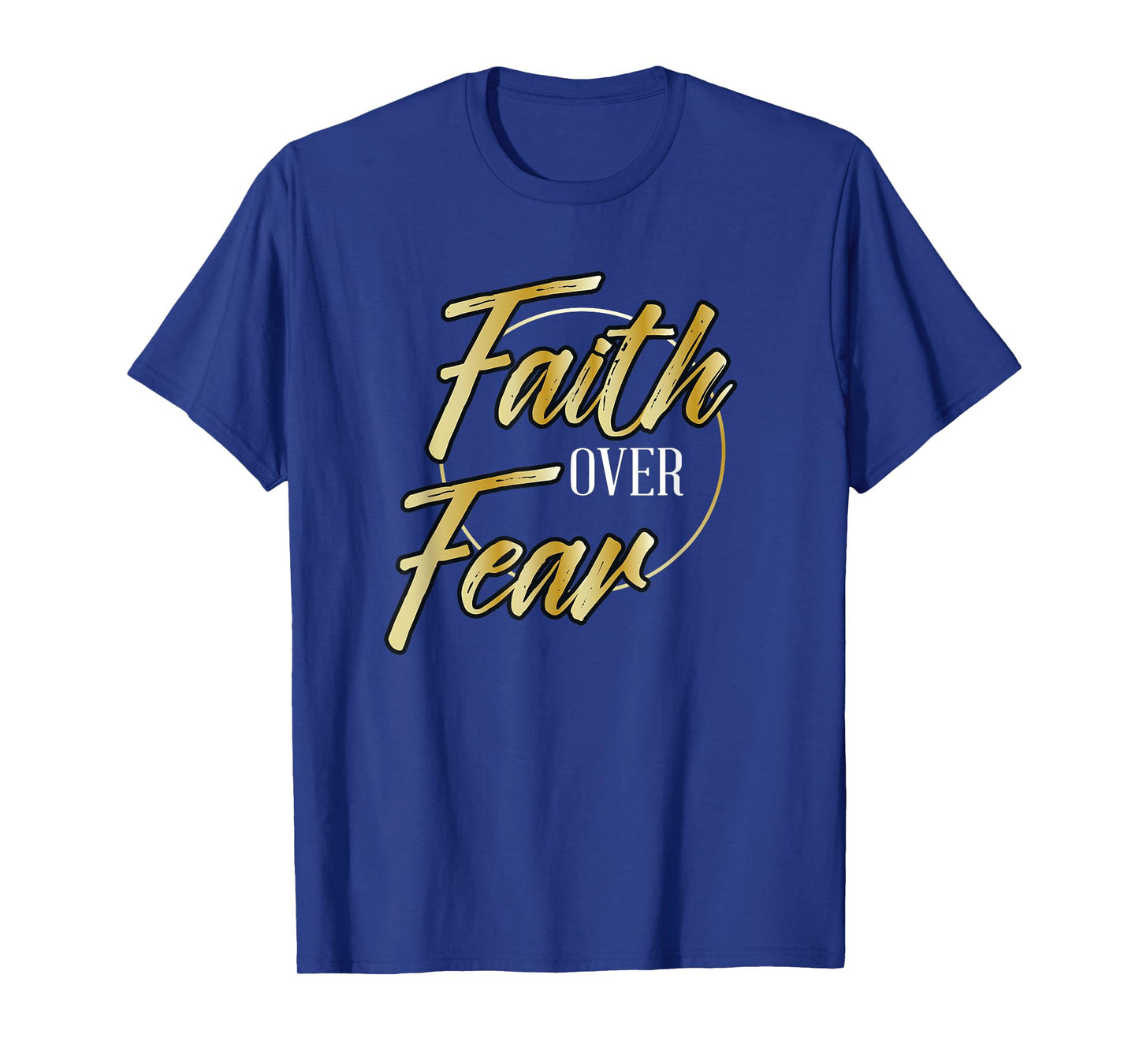 Faith Over Fear Golden - Inspirational Christian Scripture T-Shirt