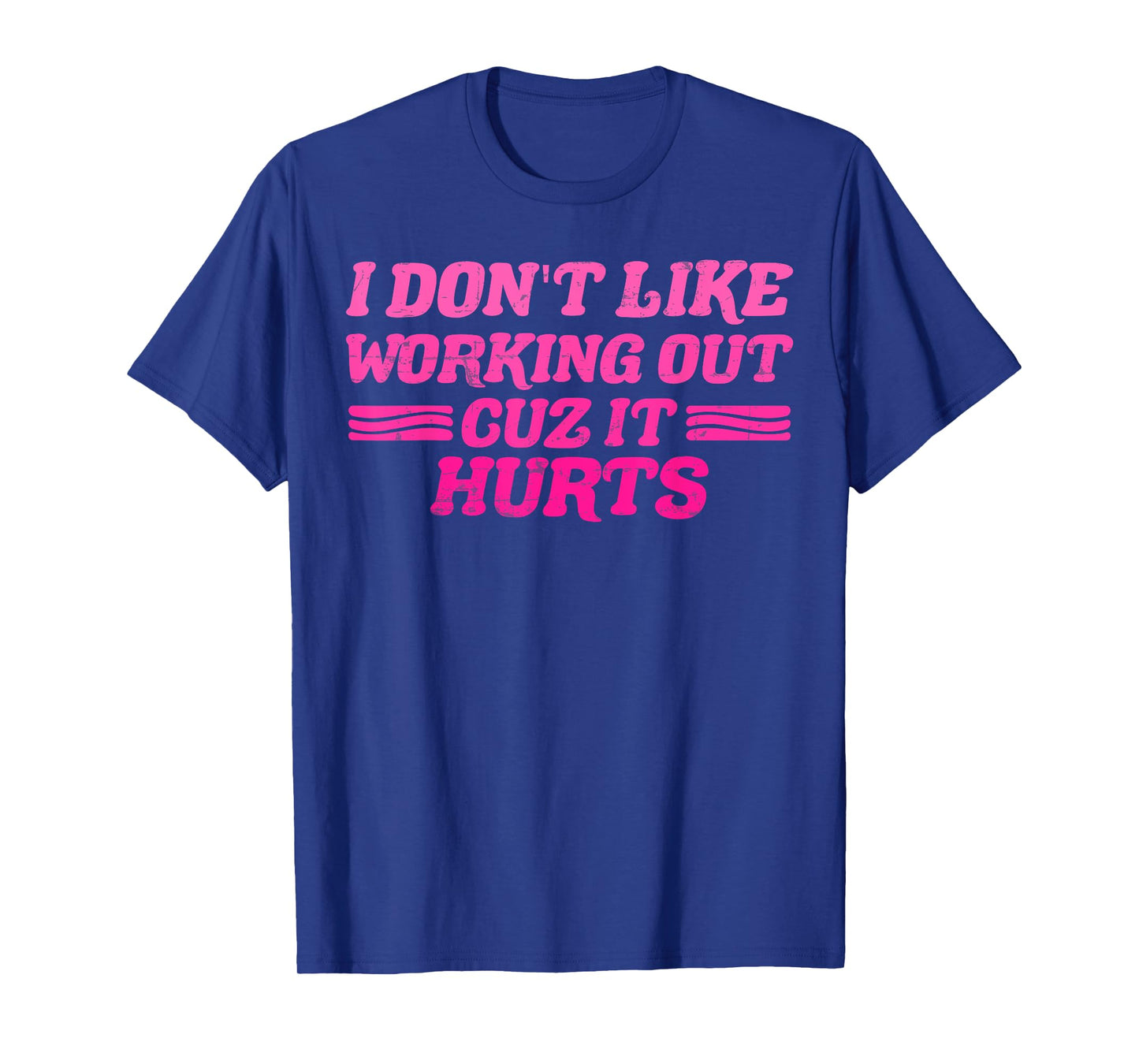 I Don't Like Working Out Cuz It Hurts Funny Sarcastic Joke T-Shirt