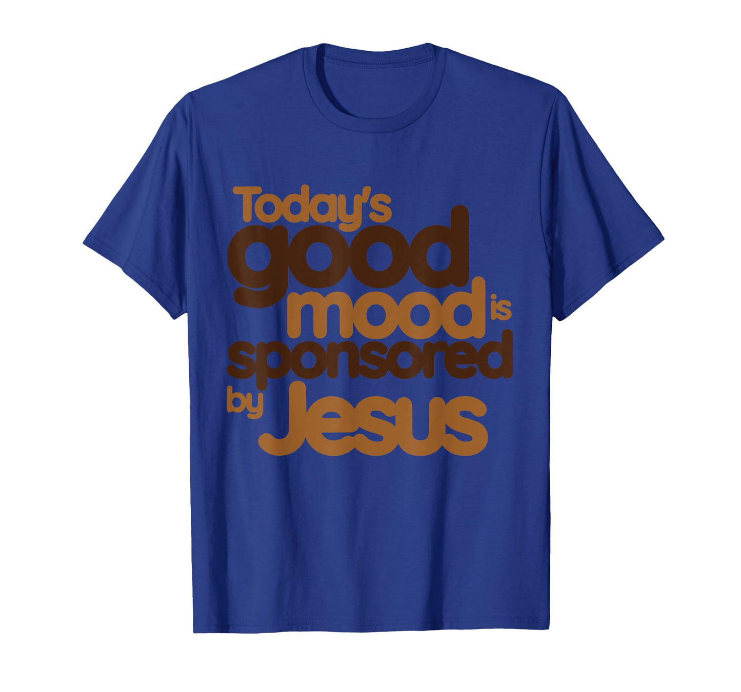 today's good mood Sponsored by Jesus T-Shirt