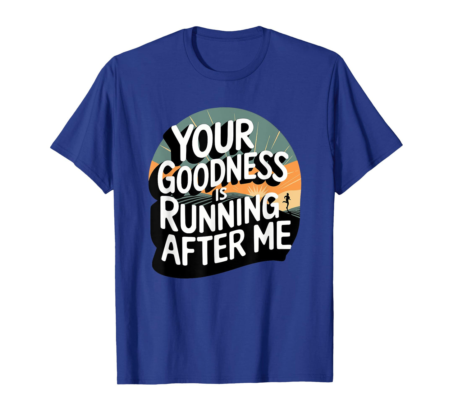 Your Goodness is Running After Me T-Shirt