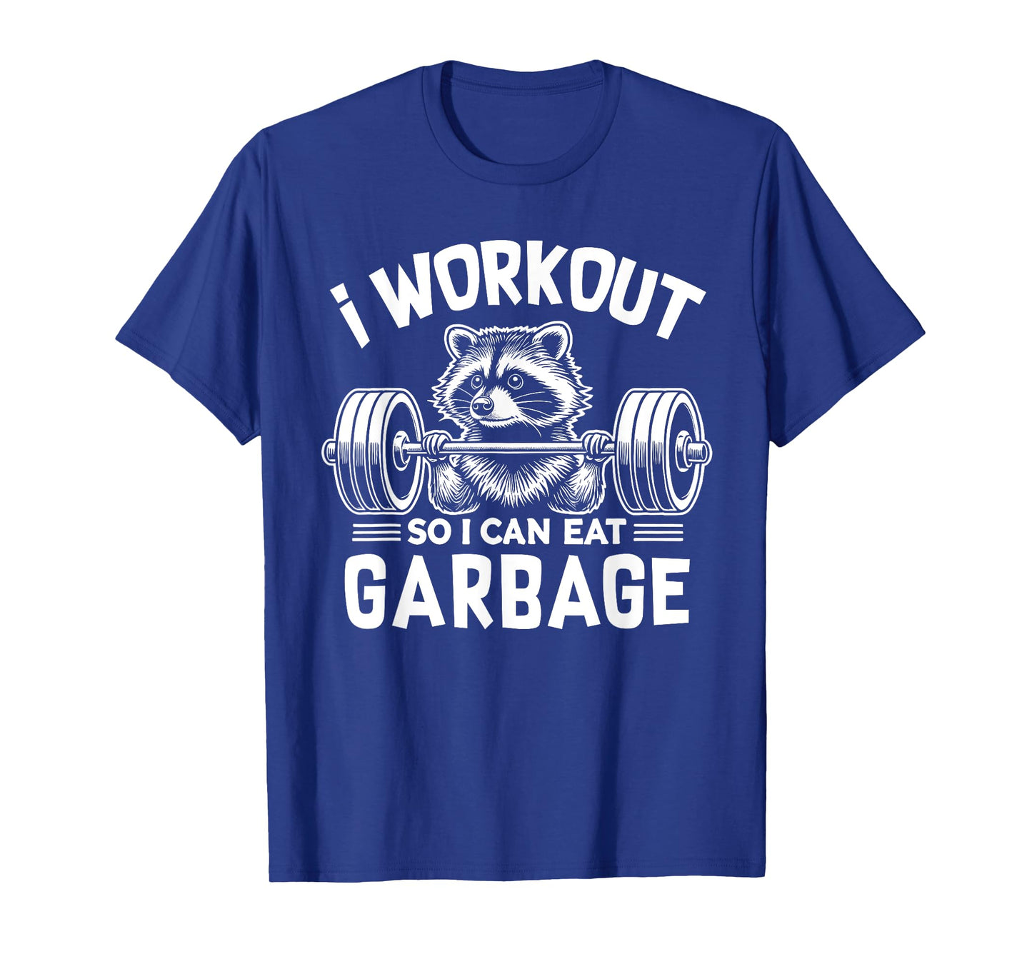 Funny Raccoon Gym Fitness I Workout So I Can Eat Garbage T-Shirt