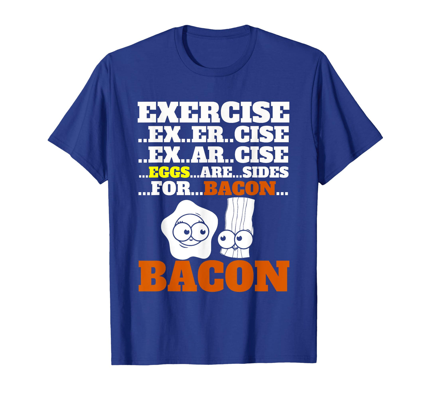 Funny Bacon T-Shirt Exercise Eggs Are Sides For Bacon Foodie T-Shirt