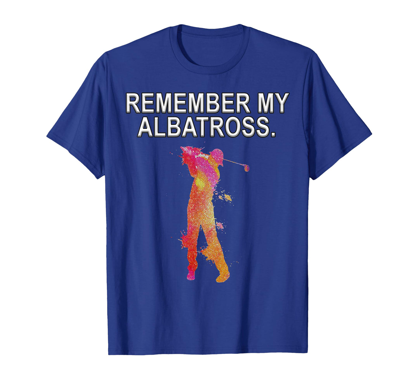 Remember My Albatross Motivational Golf Dbl Eagle T-Shirt