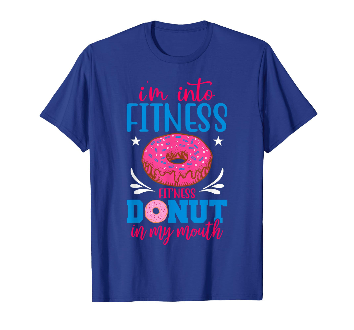 I'm into Fitness Donut in My Mouth Funny Gym Workout Lover T-Shirt