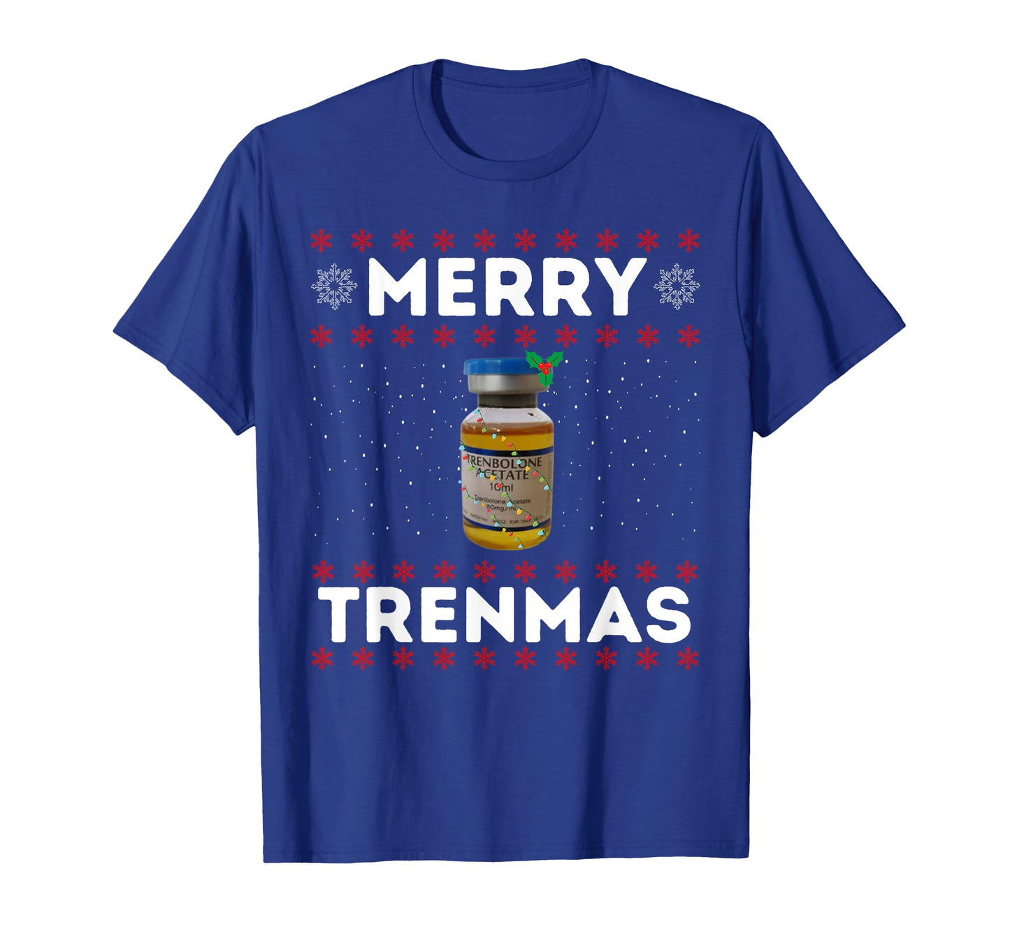 Merry trenmas | Ugly christmas | Legalize anabolic steroids T-Shirt