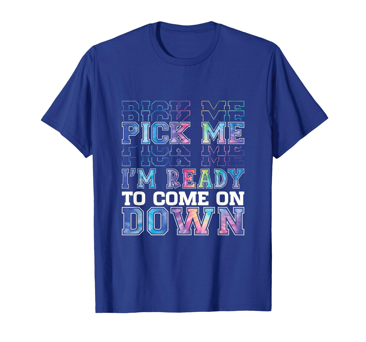 Enthusiastic Phrase Pick Me I'm Ready To Come On Down T-Shirt