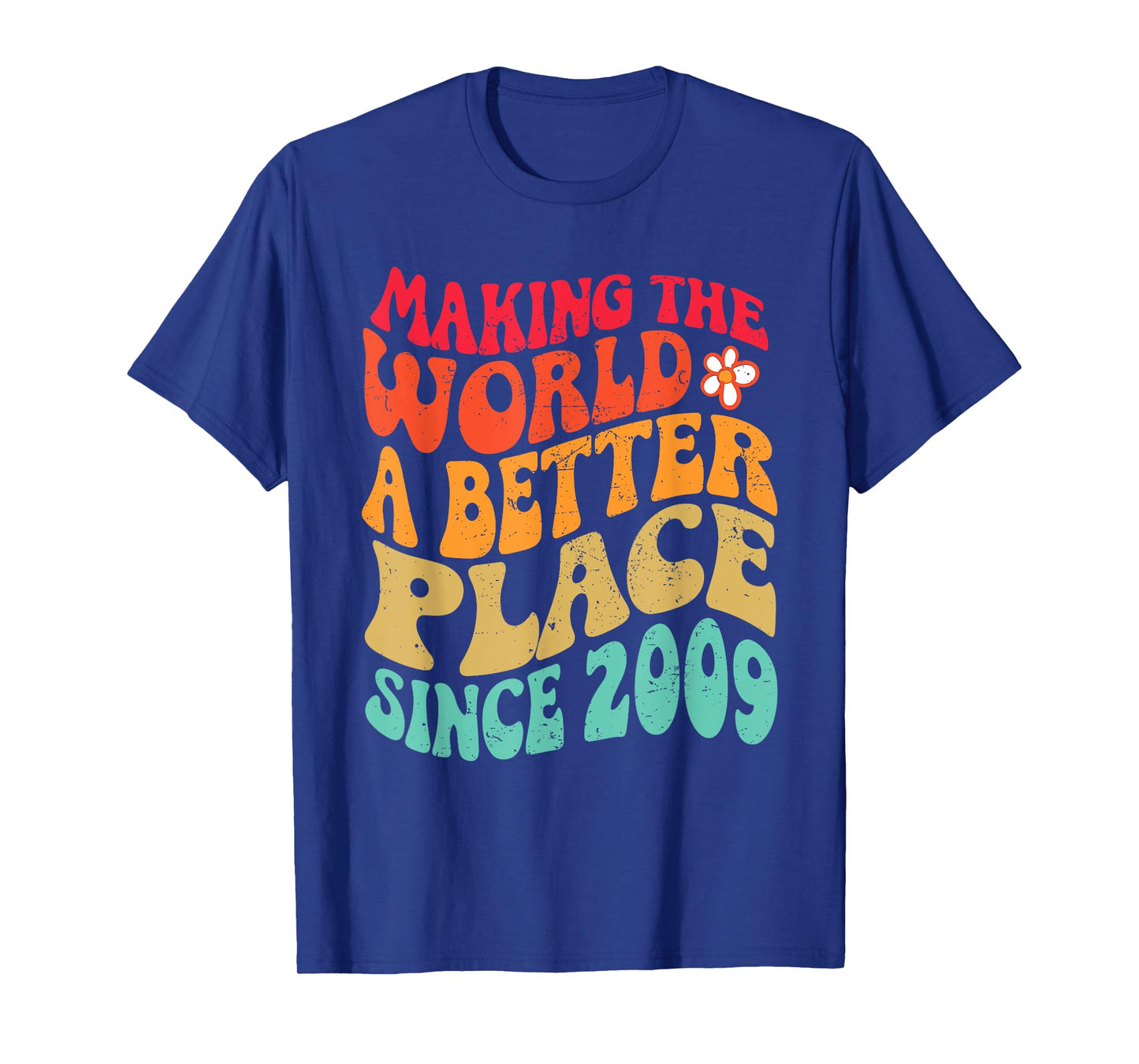 2009 Birthday - Making The World A Better Place Since 2009 T-Shirt