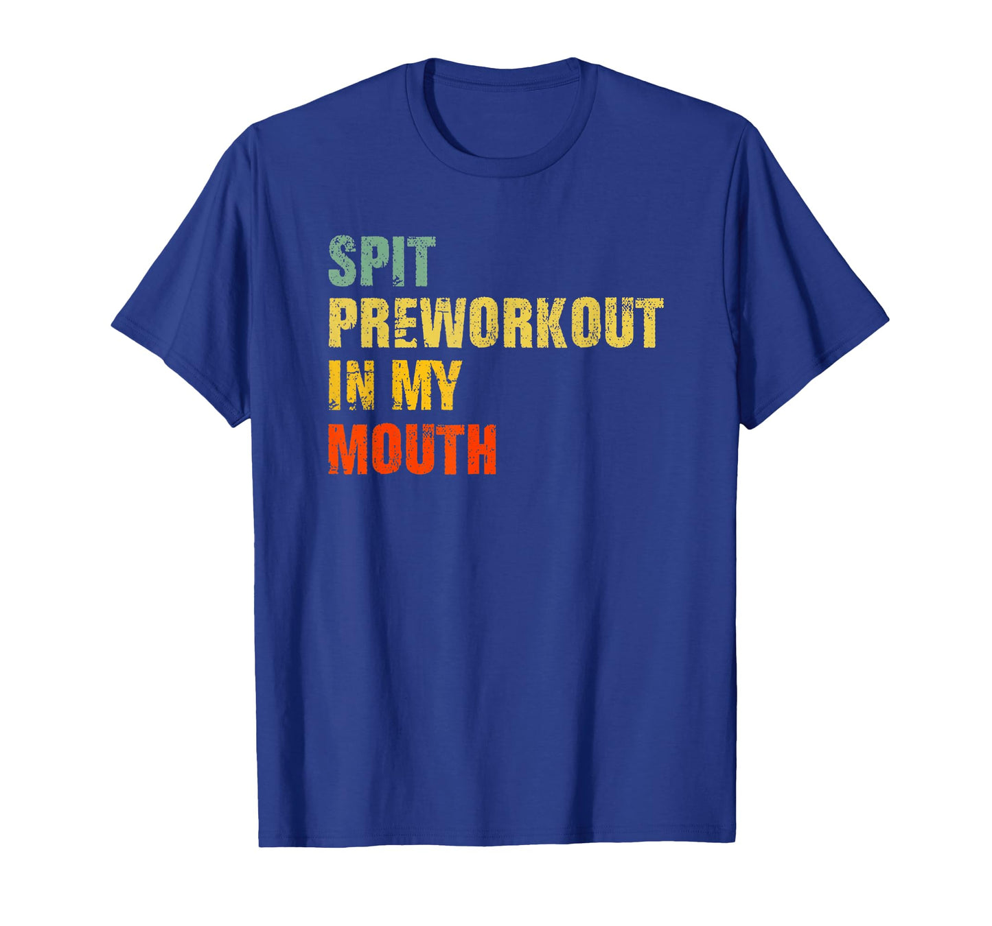 Funny Spit Preworkout in My Mouth Distressed Gym Joke T-Shirt