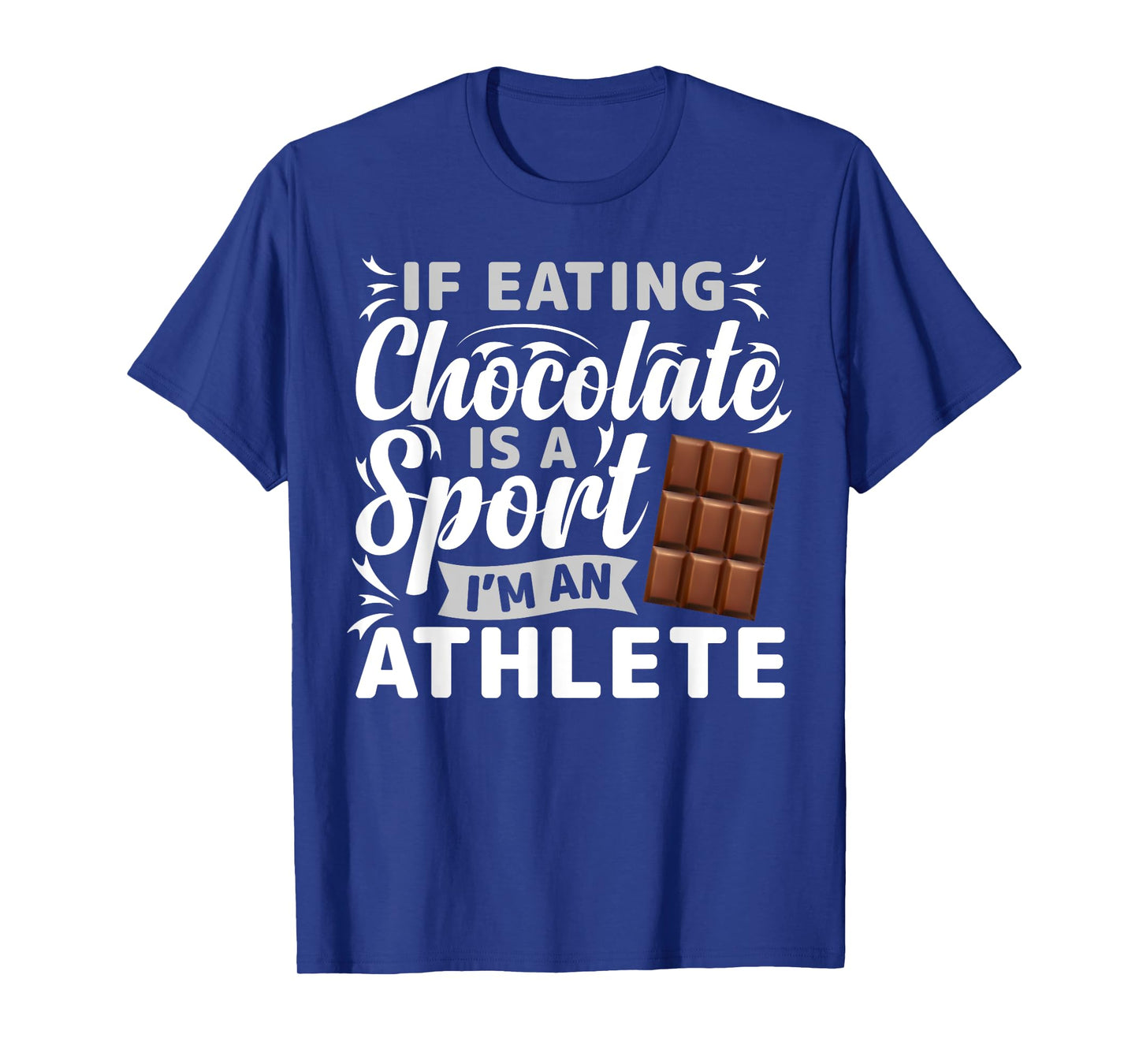 If Eating Chocolate Was A Sport I'd Be Athlete T-Shirt