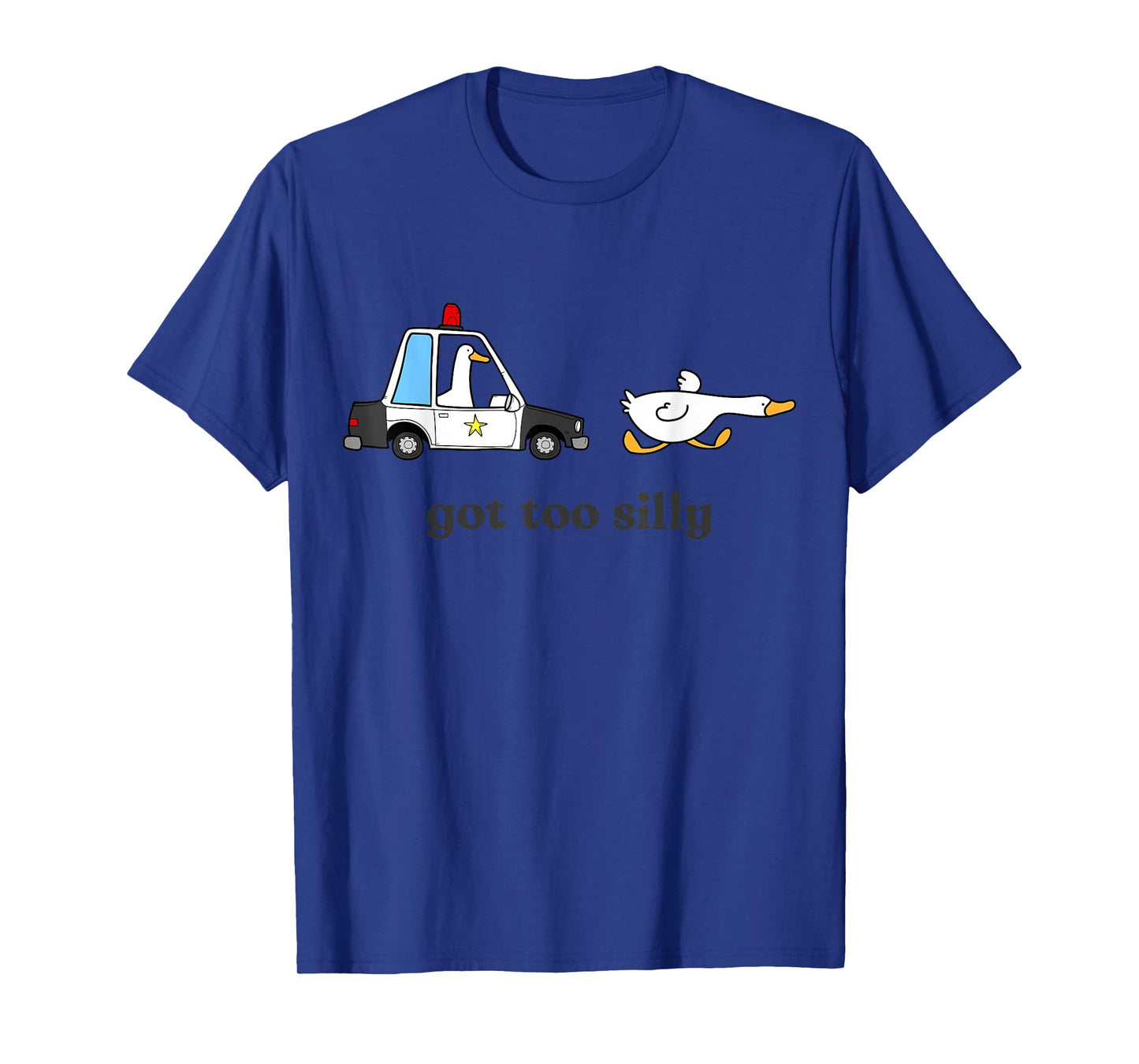 Got Too Silly Funny Goose Humor Animal Lovers T-Shirt