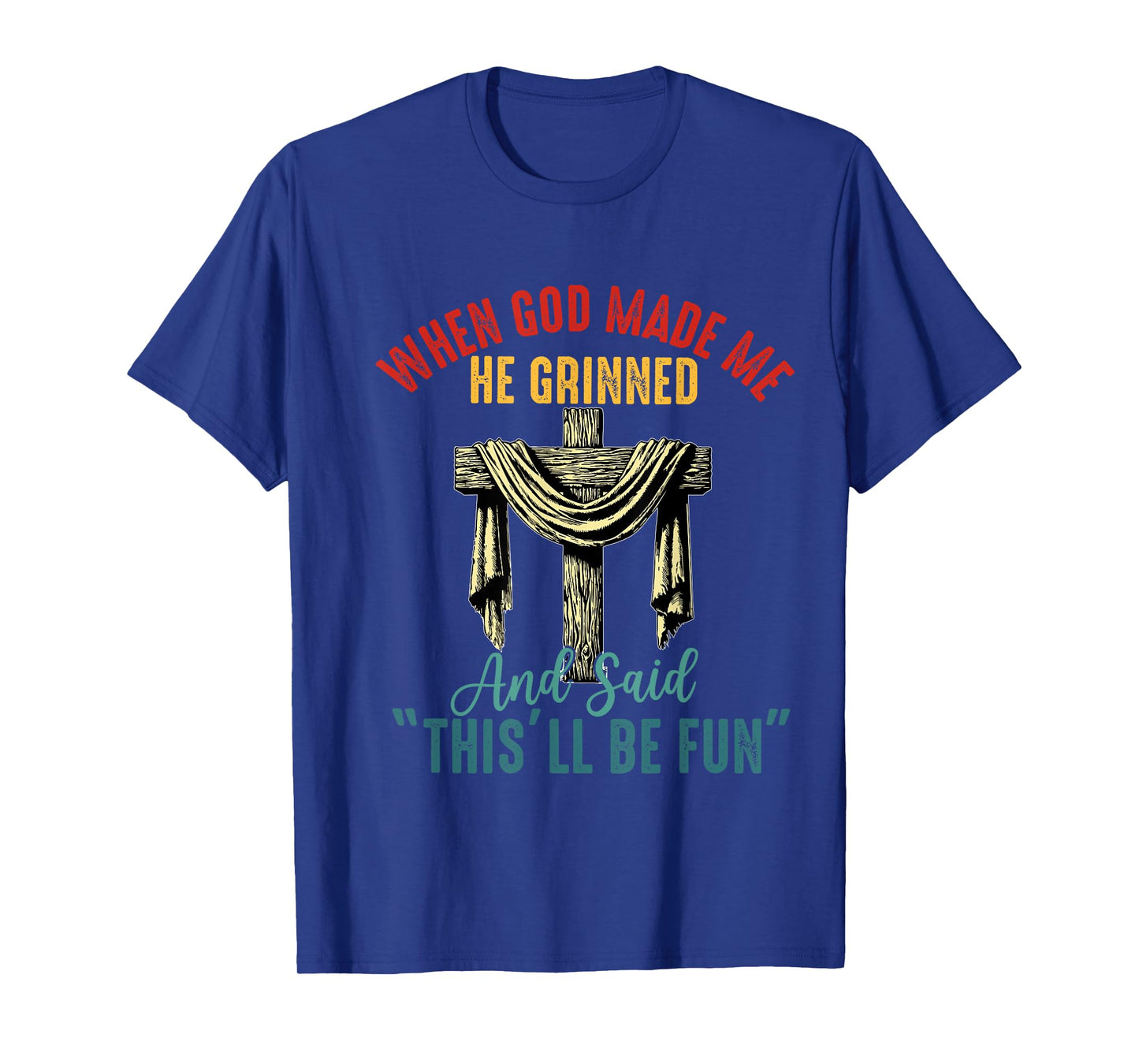 when god made me he grinned and said this will be fun T-Shirt