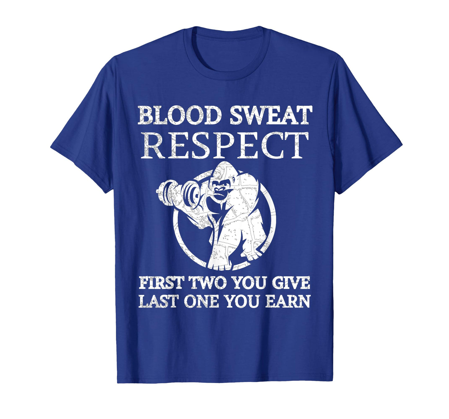 Blood Sweat Respect Tee First Two You Give Last One You Earn T-Shirt