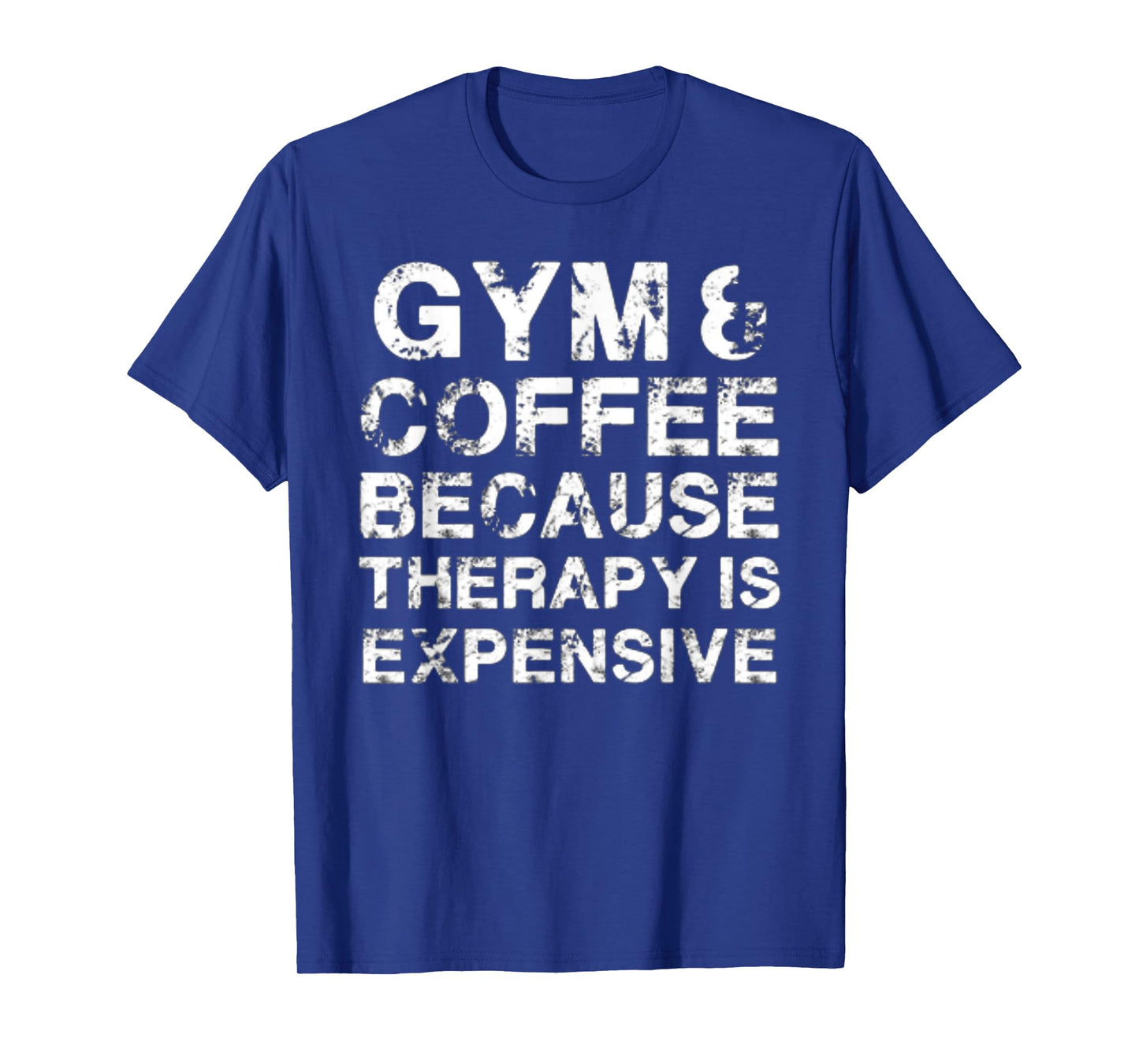 Gym & Coffee Because Therapy is Expensive T-Shirt
