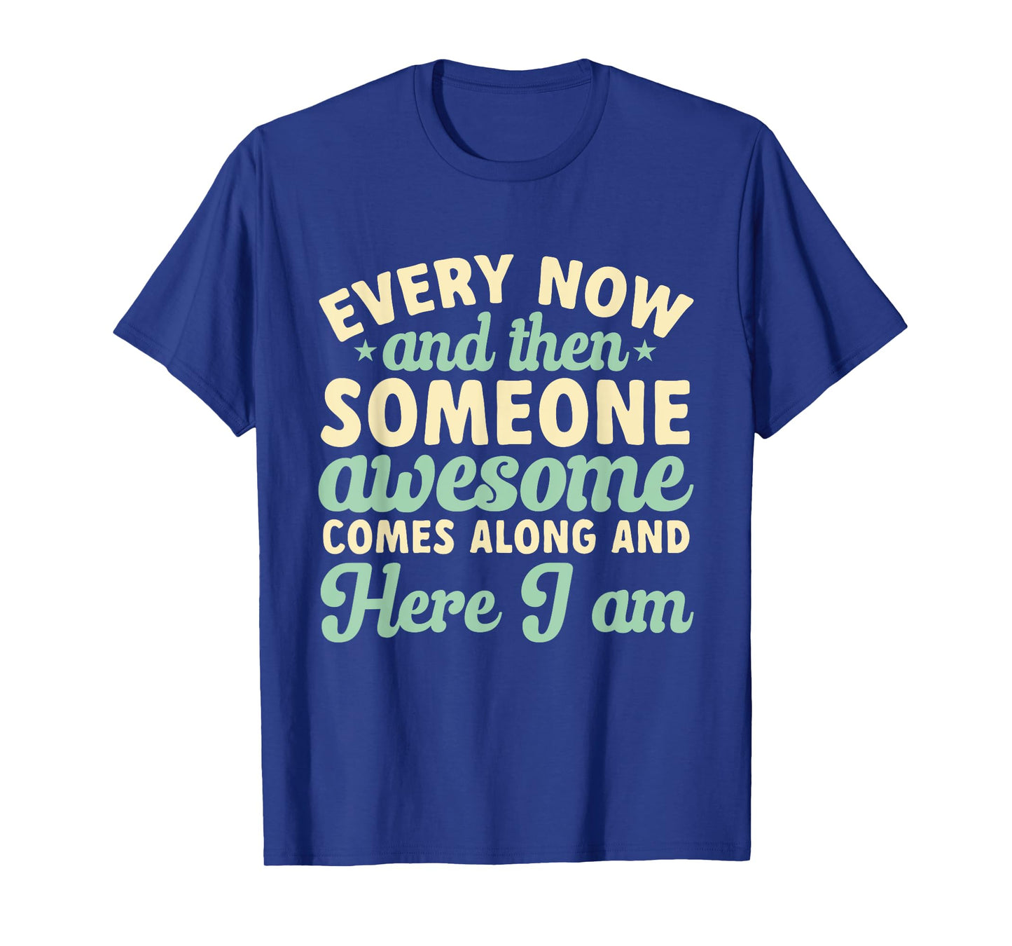 Every Now And Then Someone Awesome Comes Along Sarcastic T-Shirt