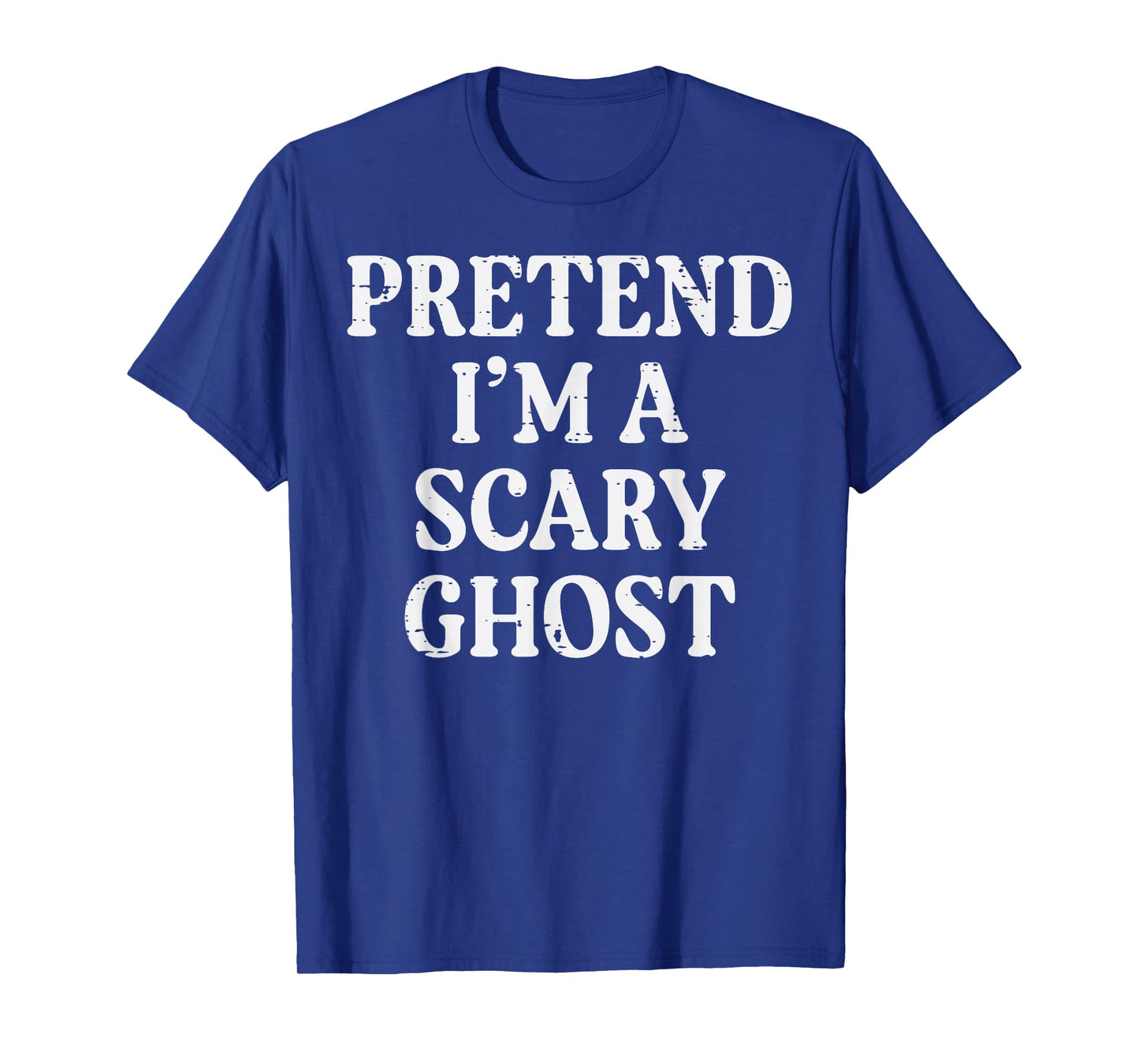 Halloween Pretend Im Scary Ghost Funny Costume Men Women Kid T-Shirt