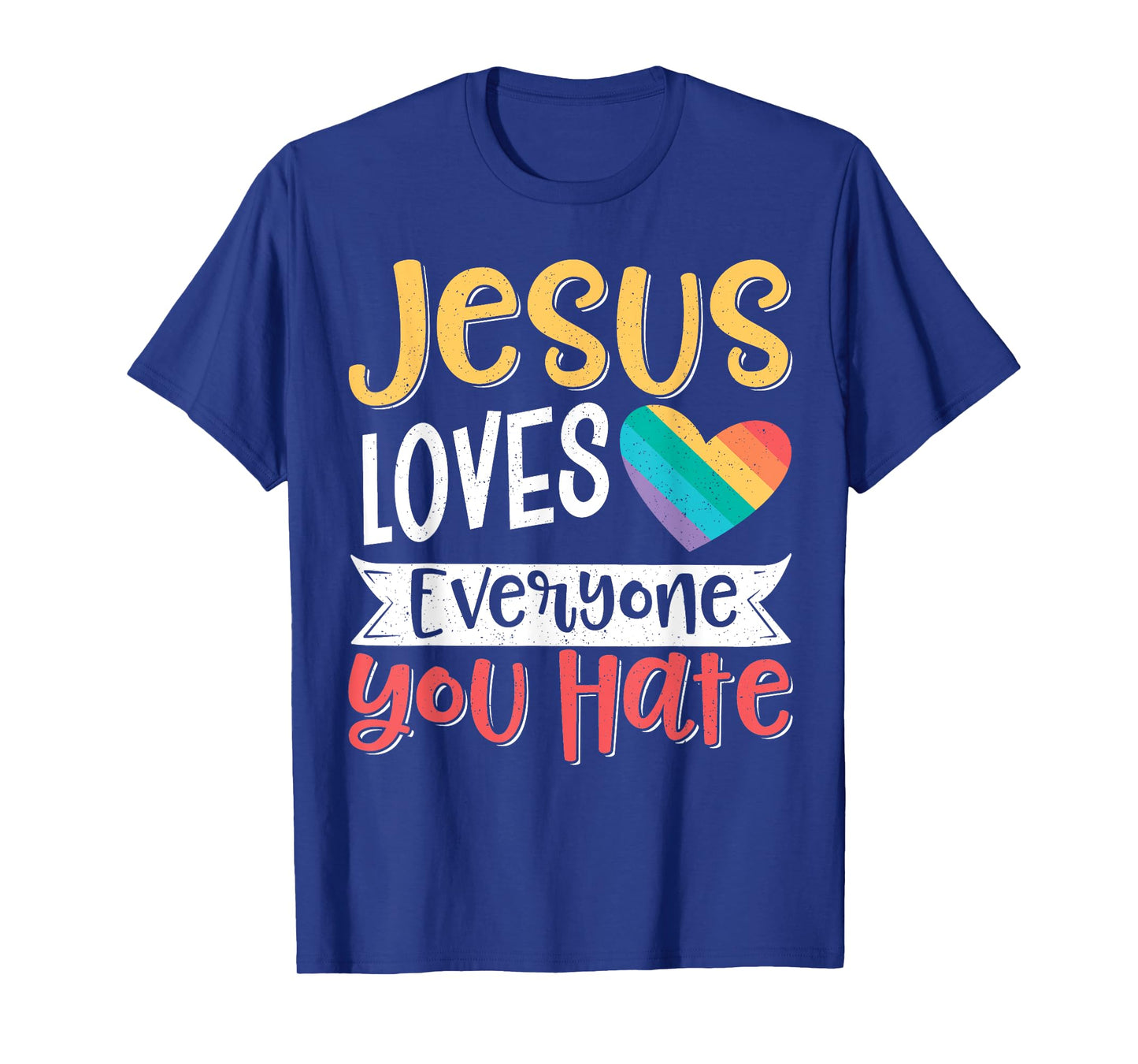Jesus Loves Everyone You Hate T-Shirt