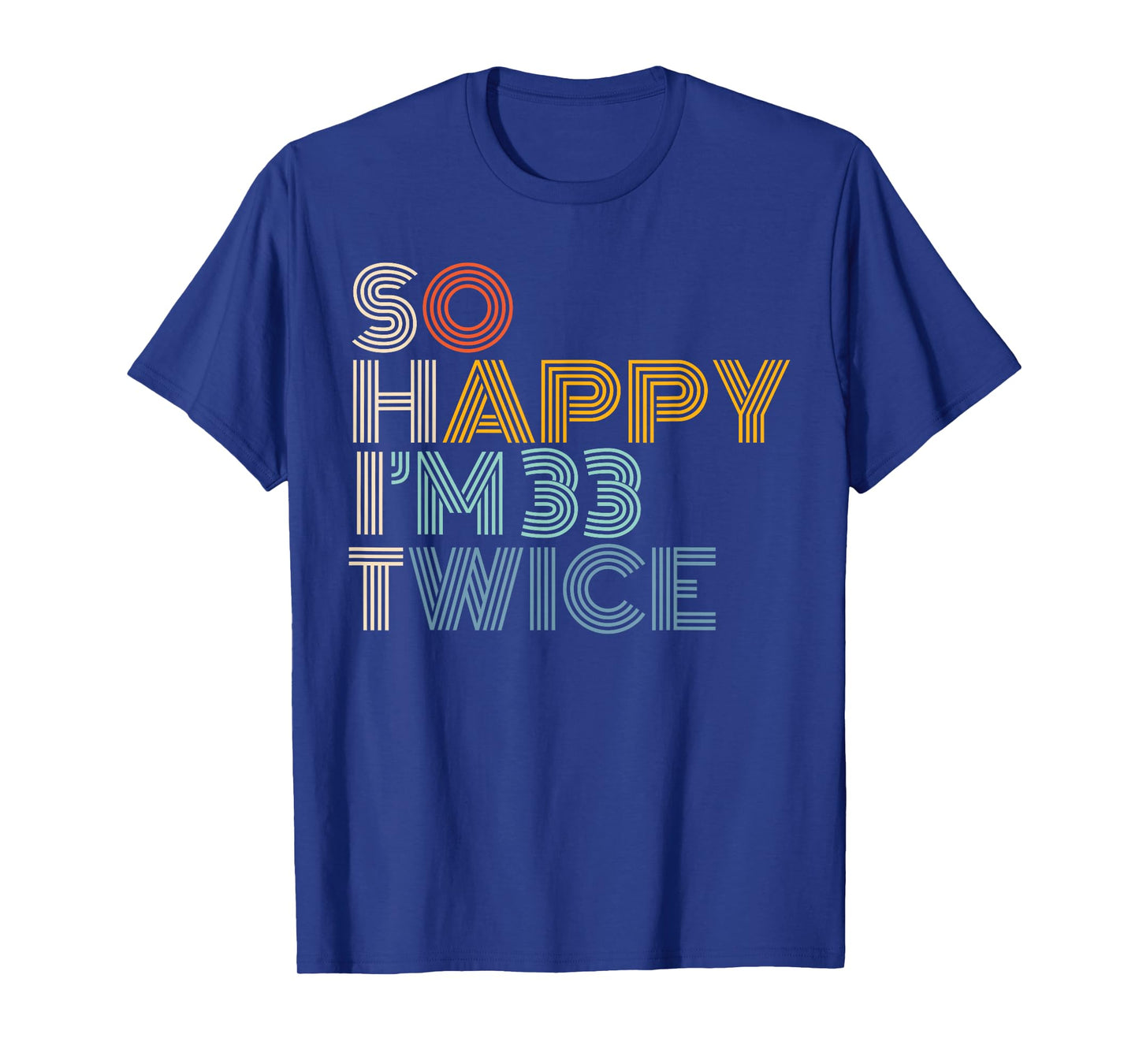 So Happy I'm 33 Twice Retro Funny 66th Birthday Sarcastic T-Shirt