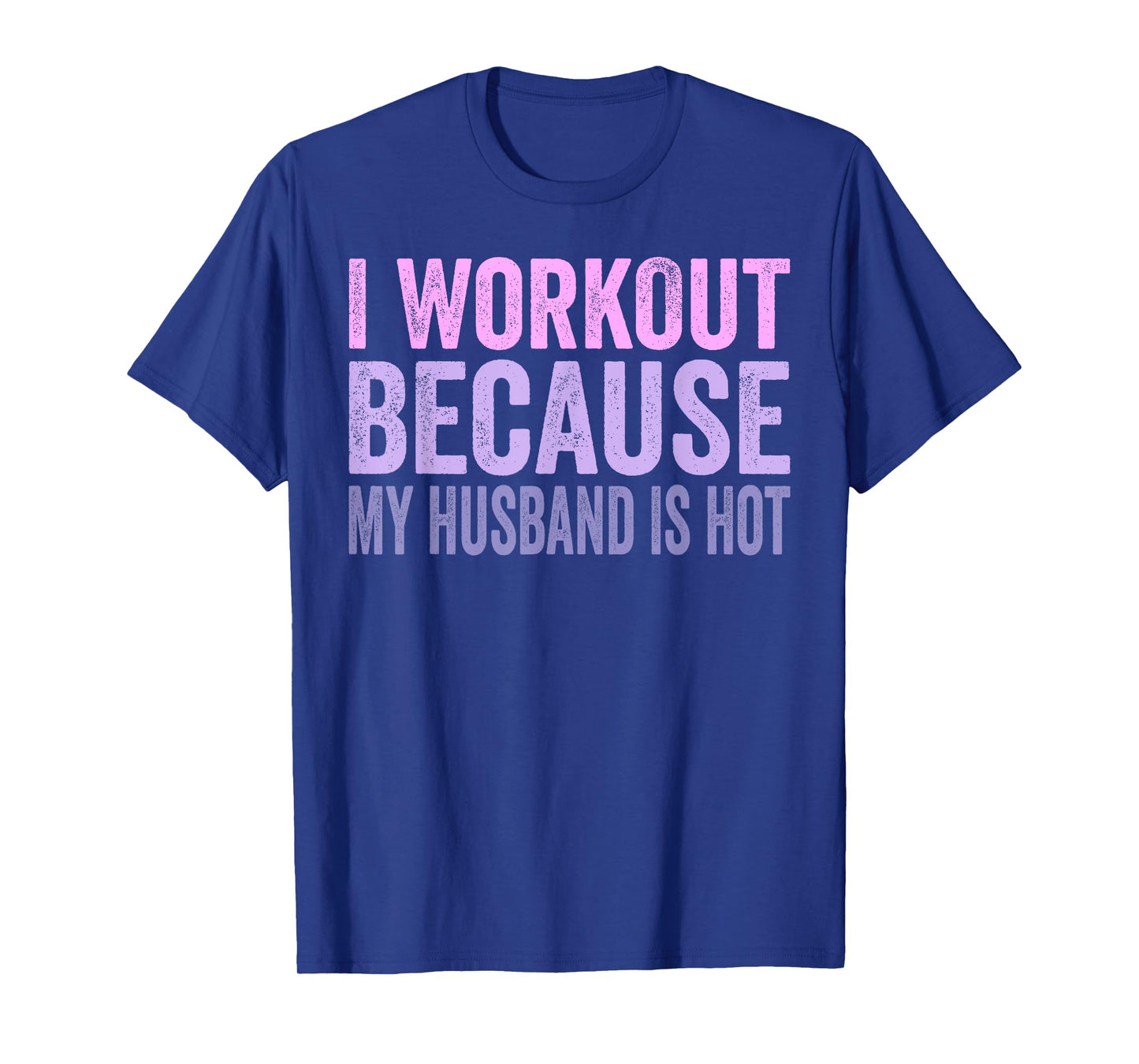 I Workout Because My Husband Is Hot Funny Gym Trainer Lover T-Shirt
