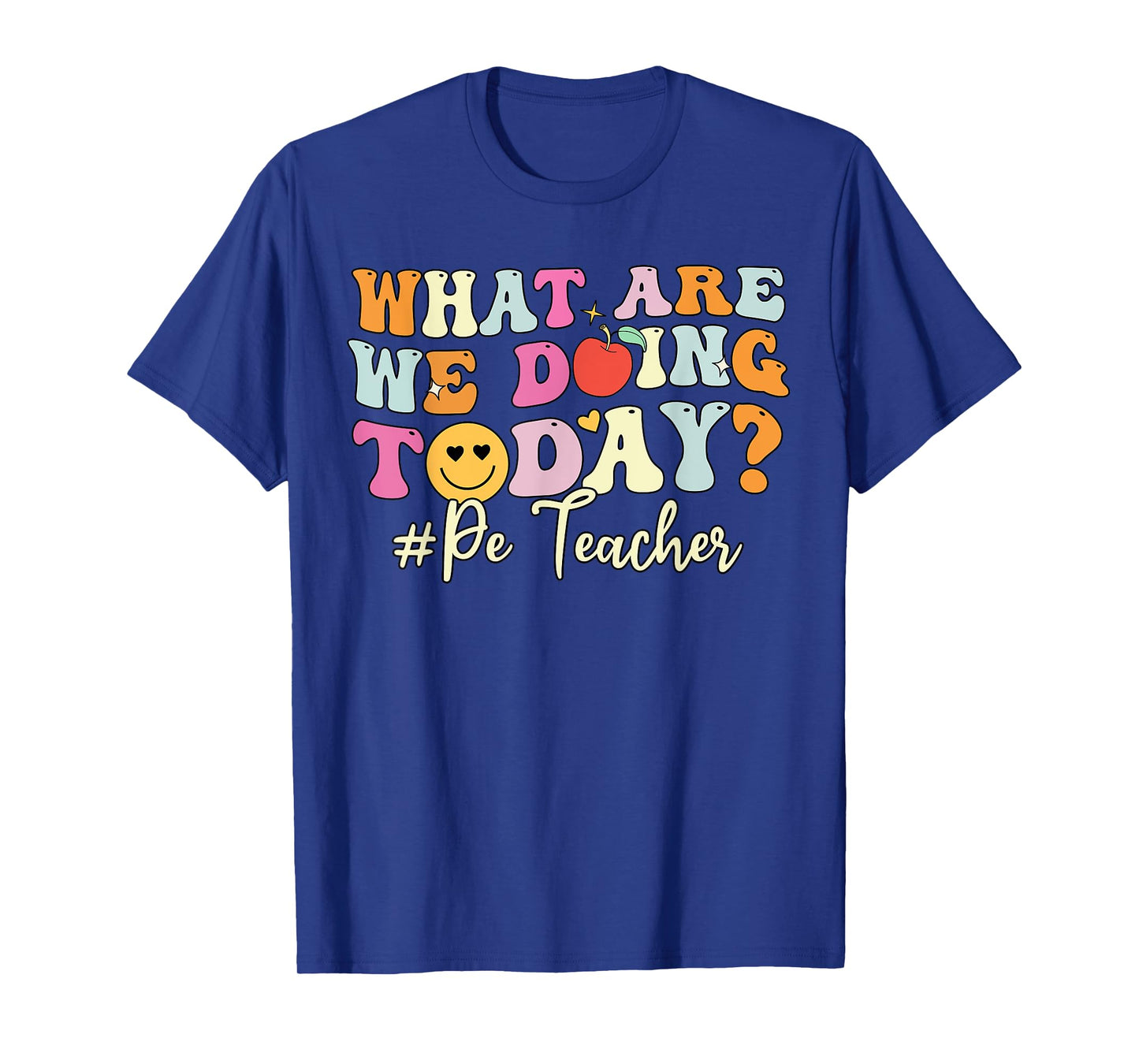 PE Teacher Shirt, What Are Doing Today Physical Education T-Shirt