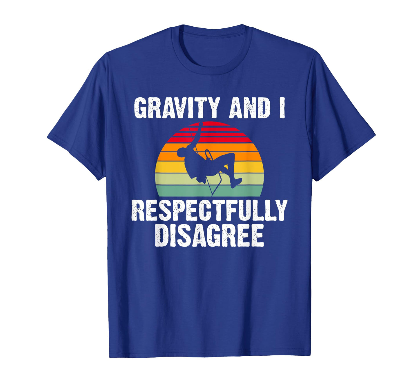 Gravity and i respectfully disagree Tree Rock Climber T-Shirt