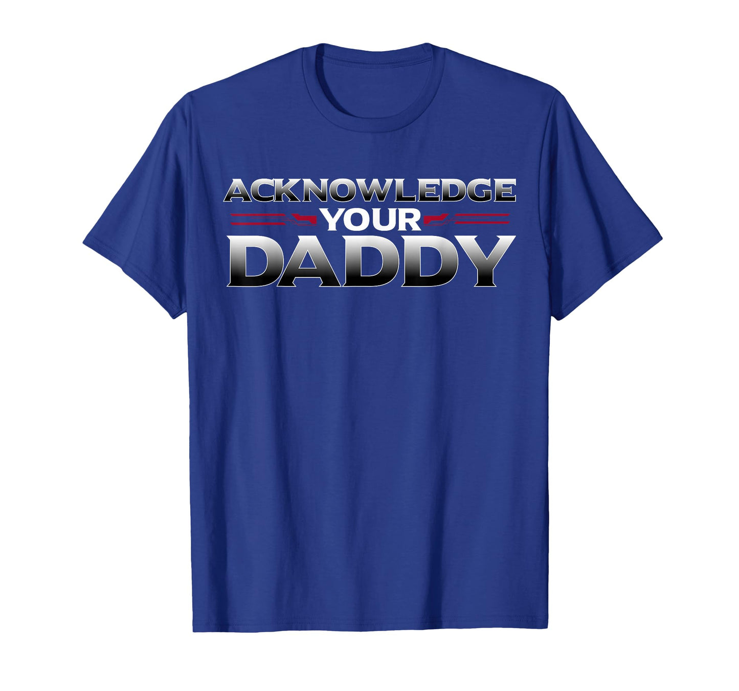 Funny Acknowledge Your Daddy Tee Funny Sports Competition T-Shirt