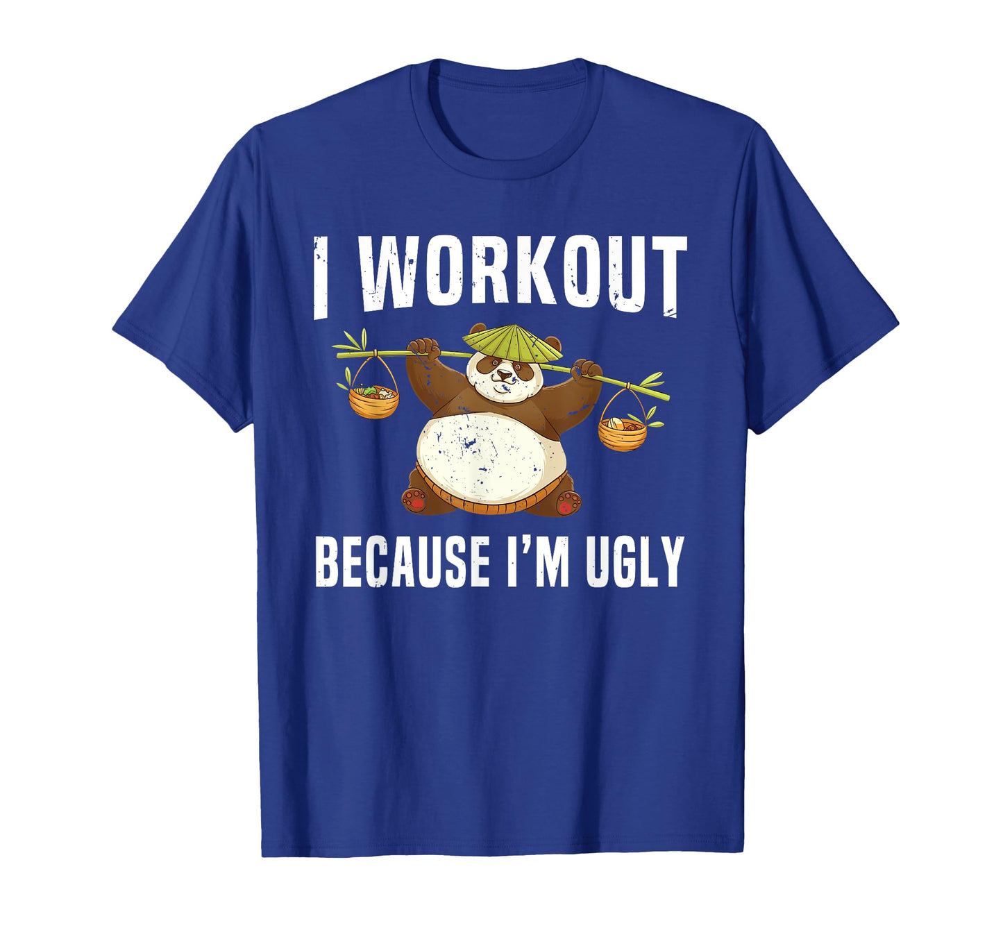 I Workout Because I'm Ugly Funny Humor Gym Fitness Lovers T-Shirt